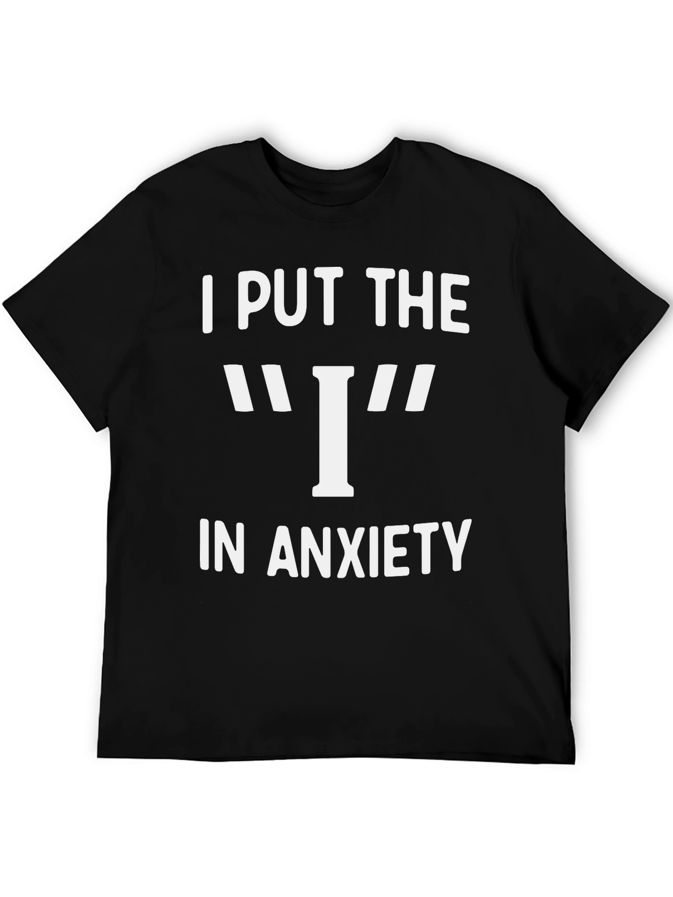 I Put The I In Anxiety Graphic T-Shirt