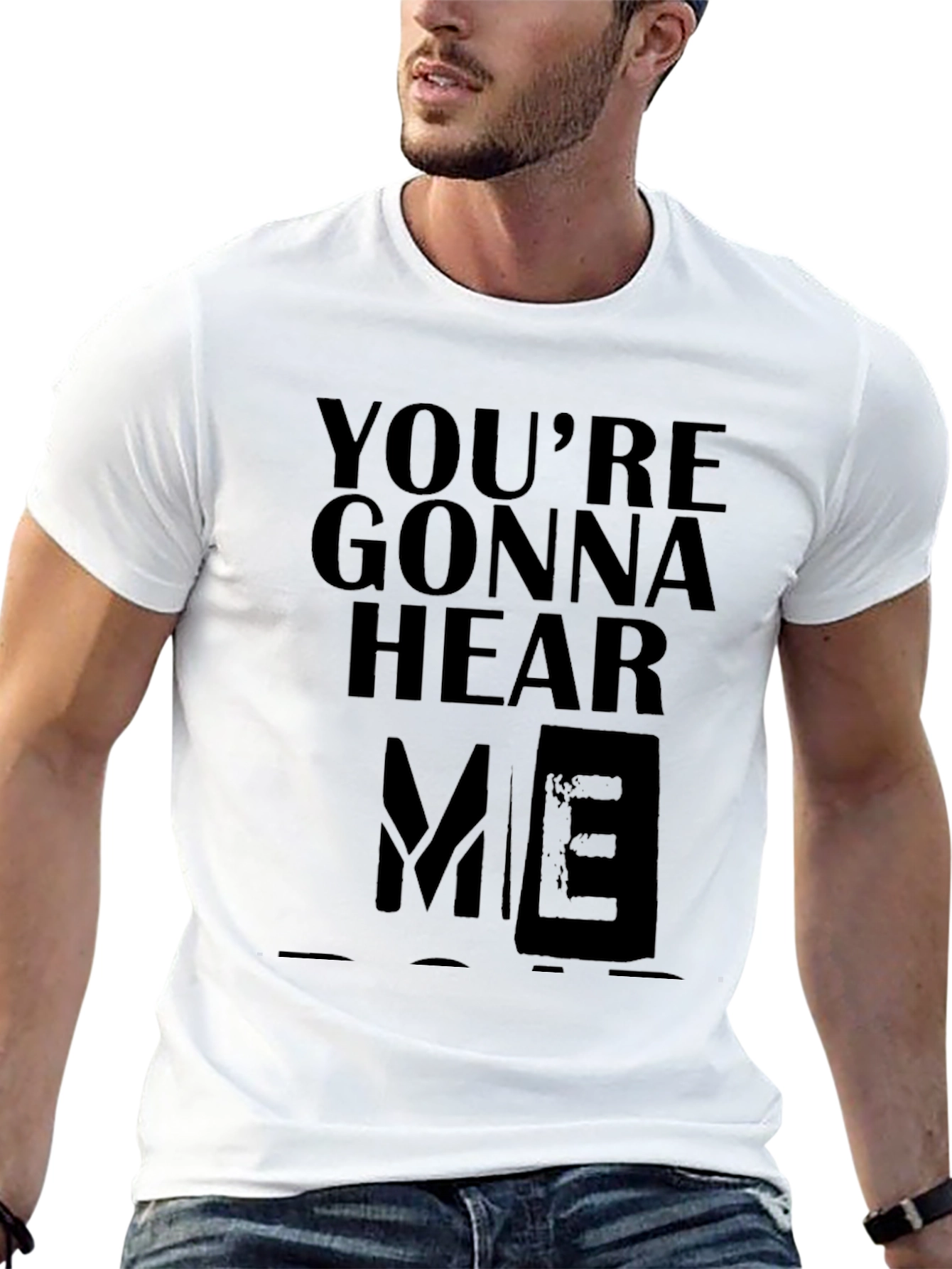 Youre Gonna Hear Me T-Shirt
