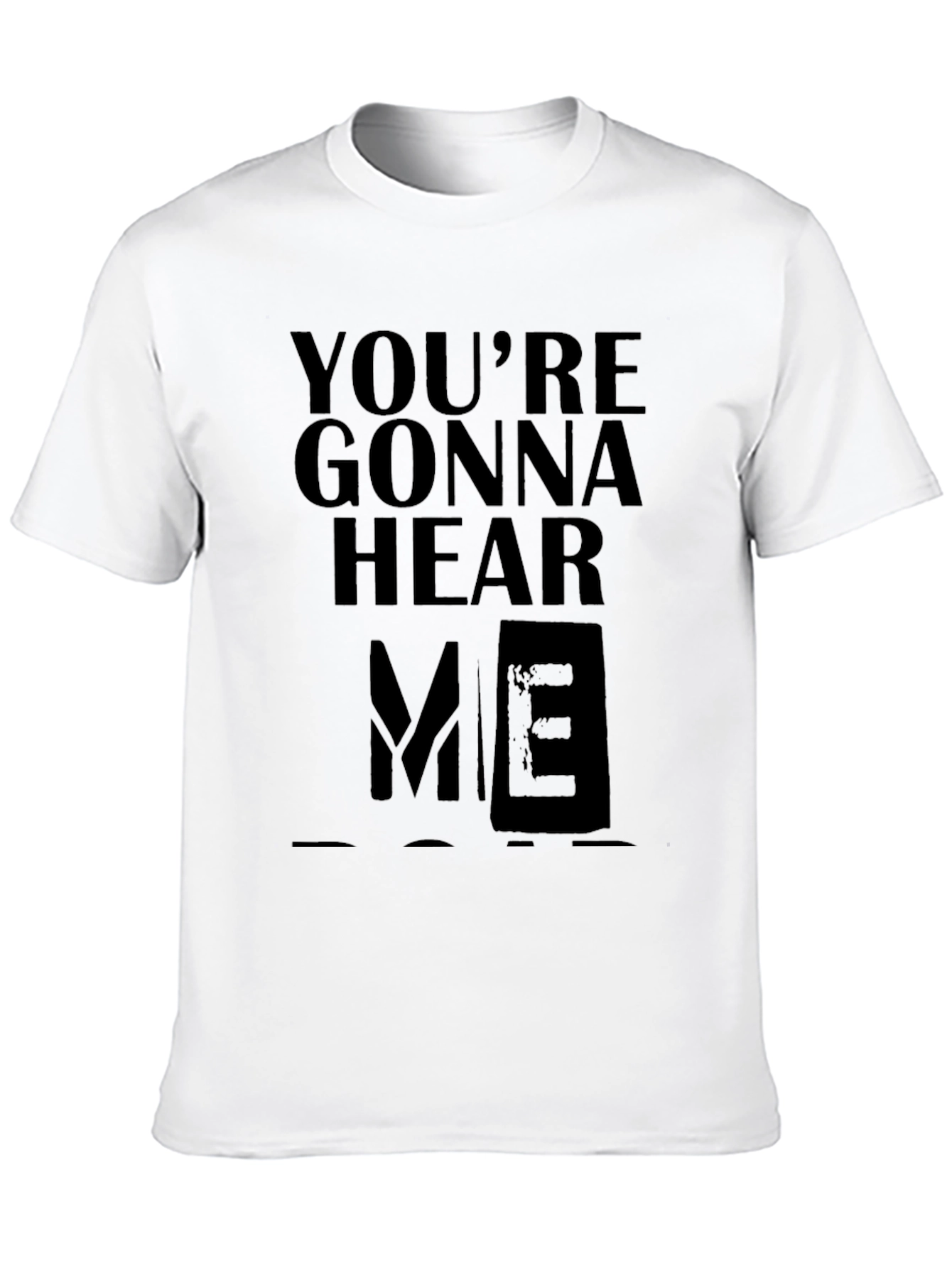 Youre Gonna Hear Me T-Shirt