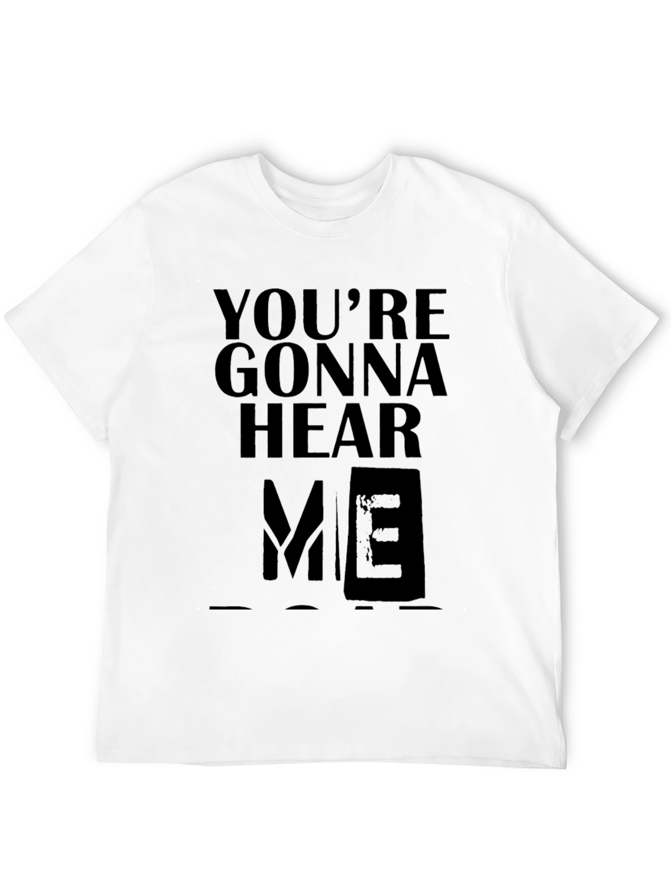 Youre Gonna Hear Me T-Shirt