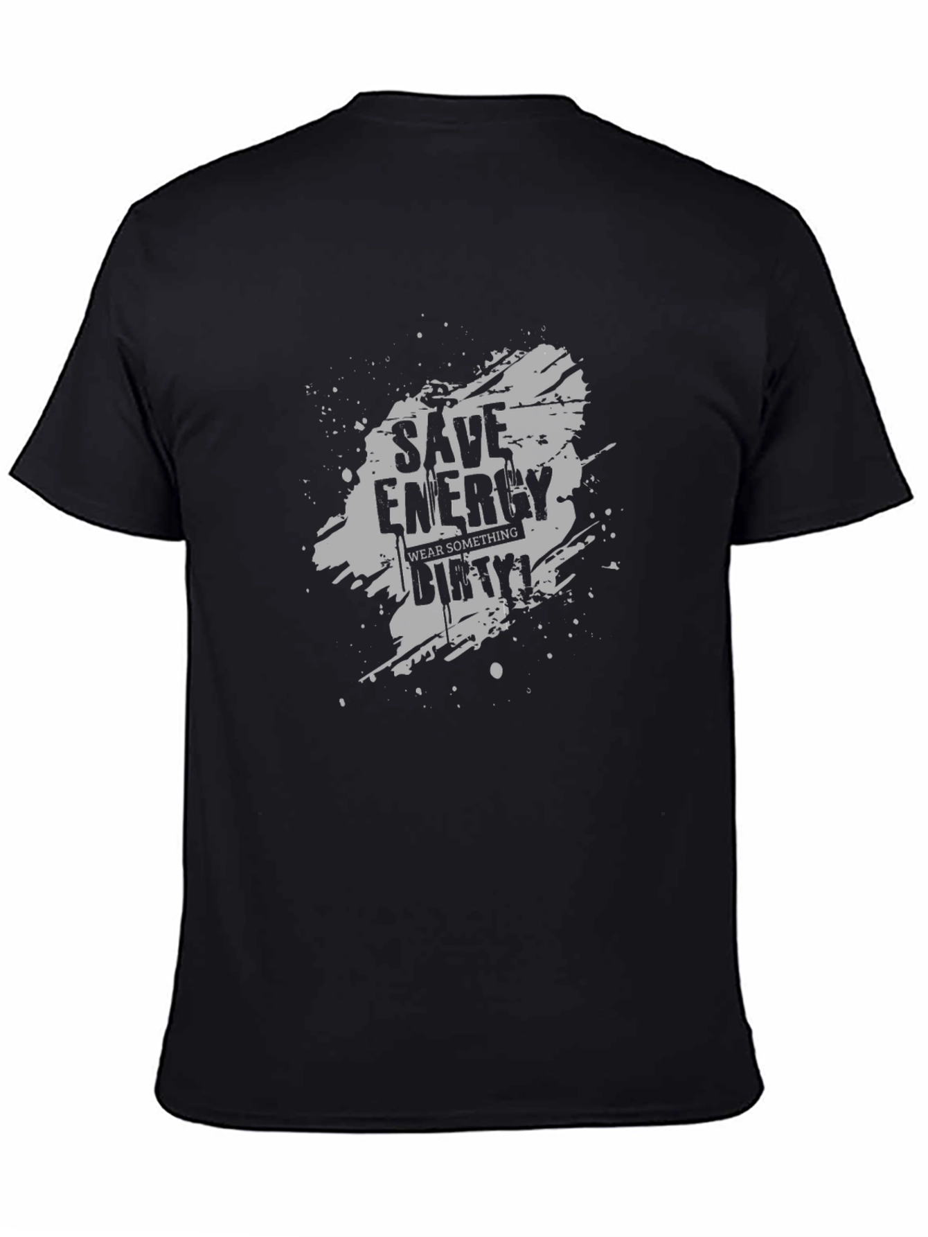 Save Energy Wear Dirty T-Shirt