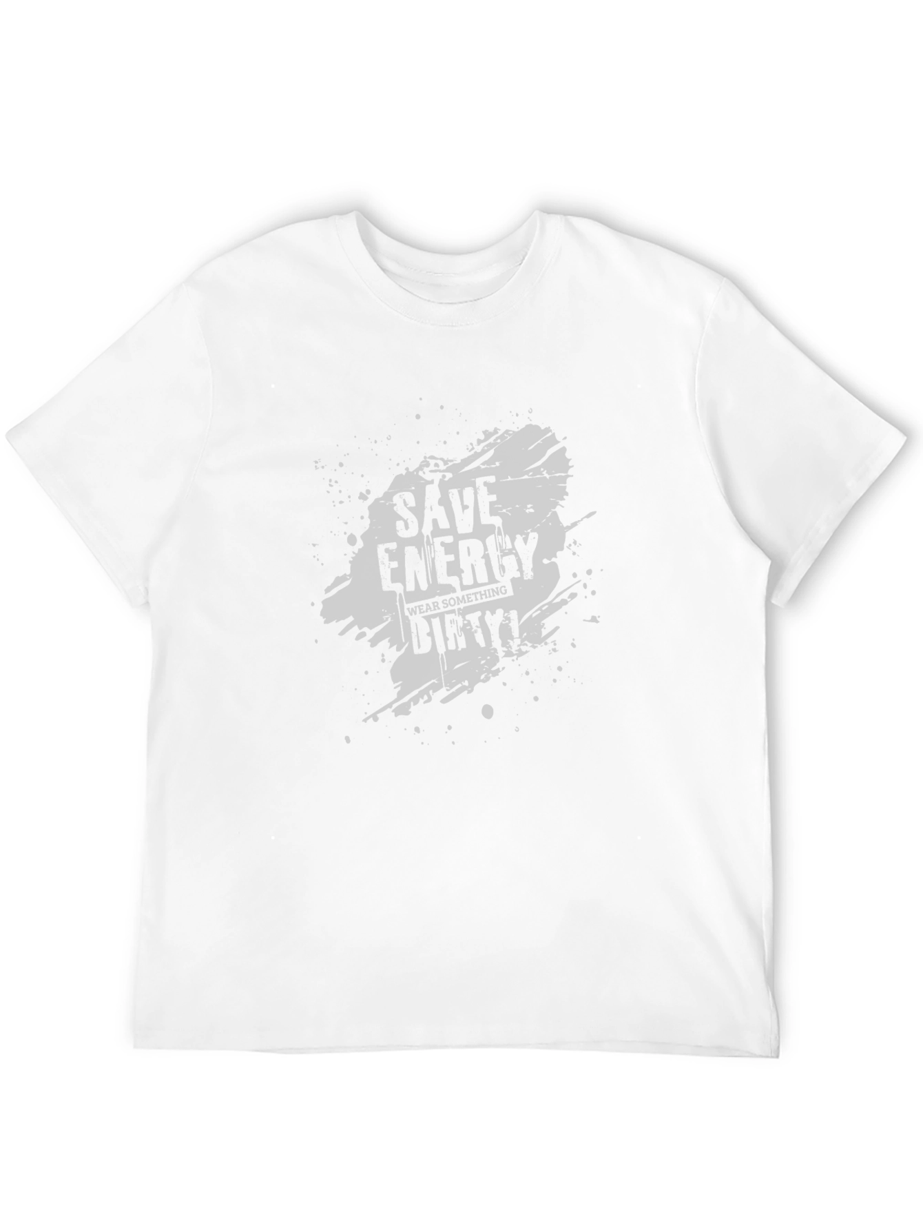 Save Energy Wear Dirty T-Shirt