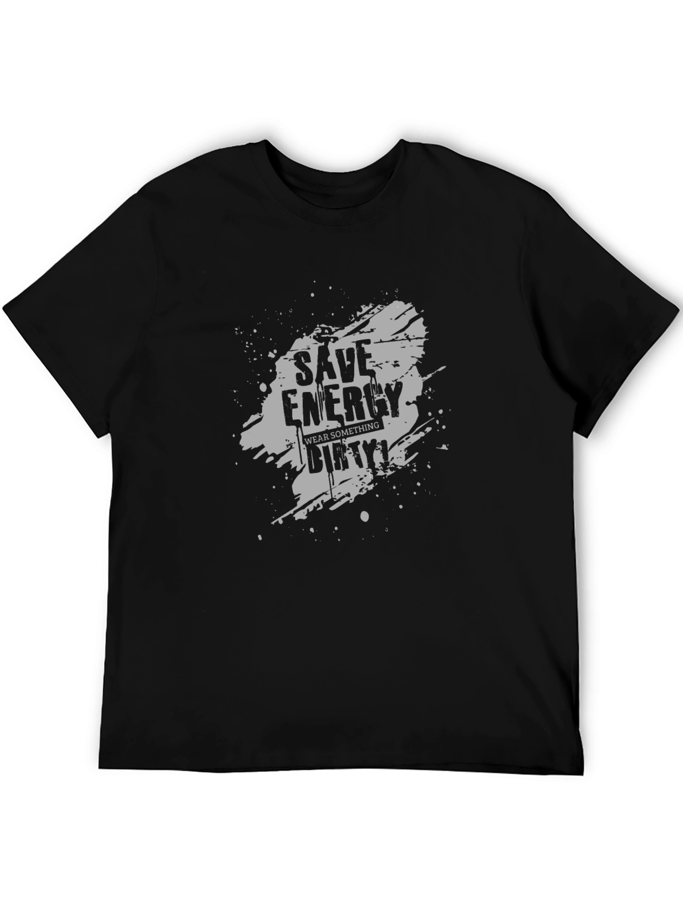 Save Energy Wear Dirty T-Shirt