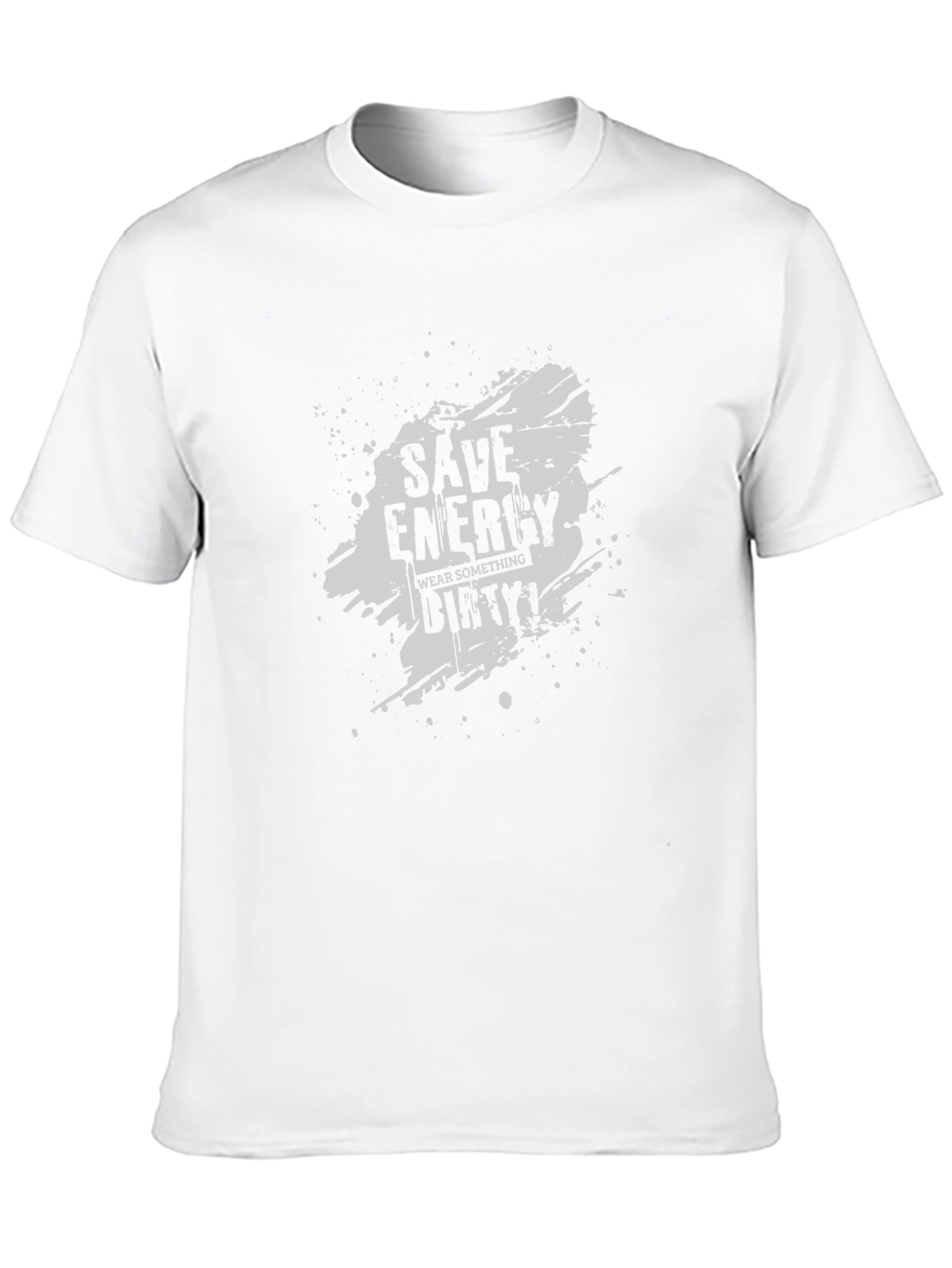 Save Energy Wear Dirty T-Shirt