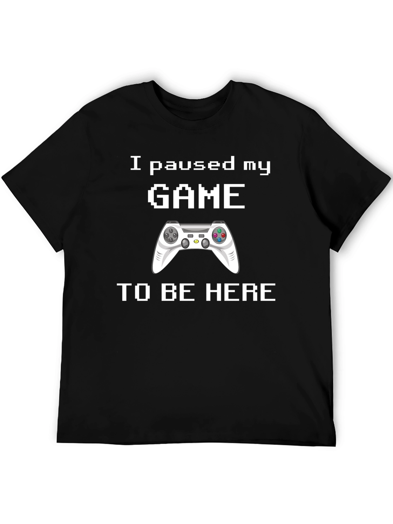 I Paused My Game T-Shirt - Gamer Gift