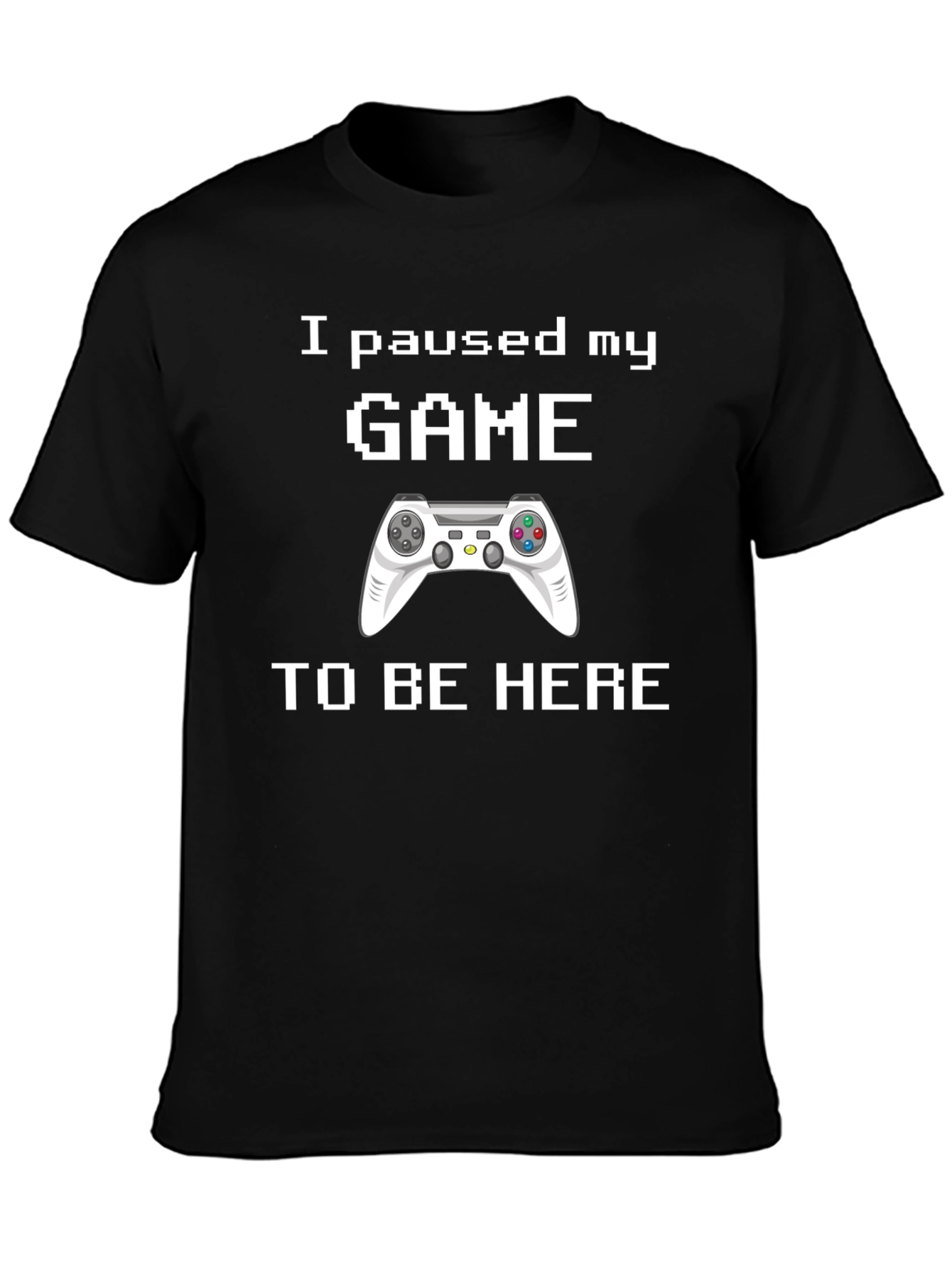 I Paused My Game T-Shirt - Gamer Gift