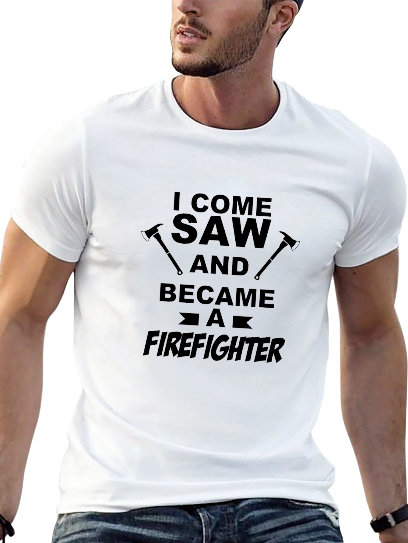 Firefighter T-Shirt: I Come Saw and Became a Firefighter
