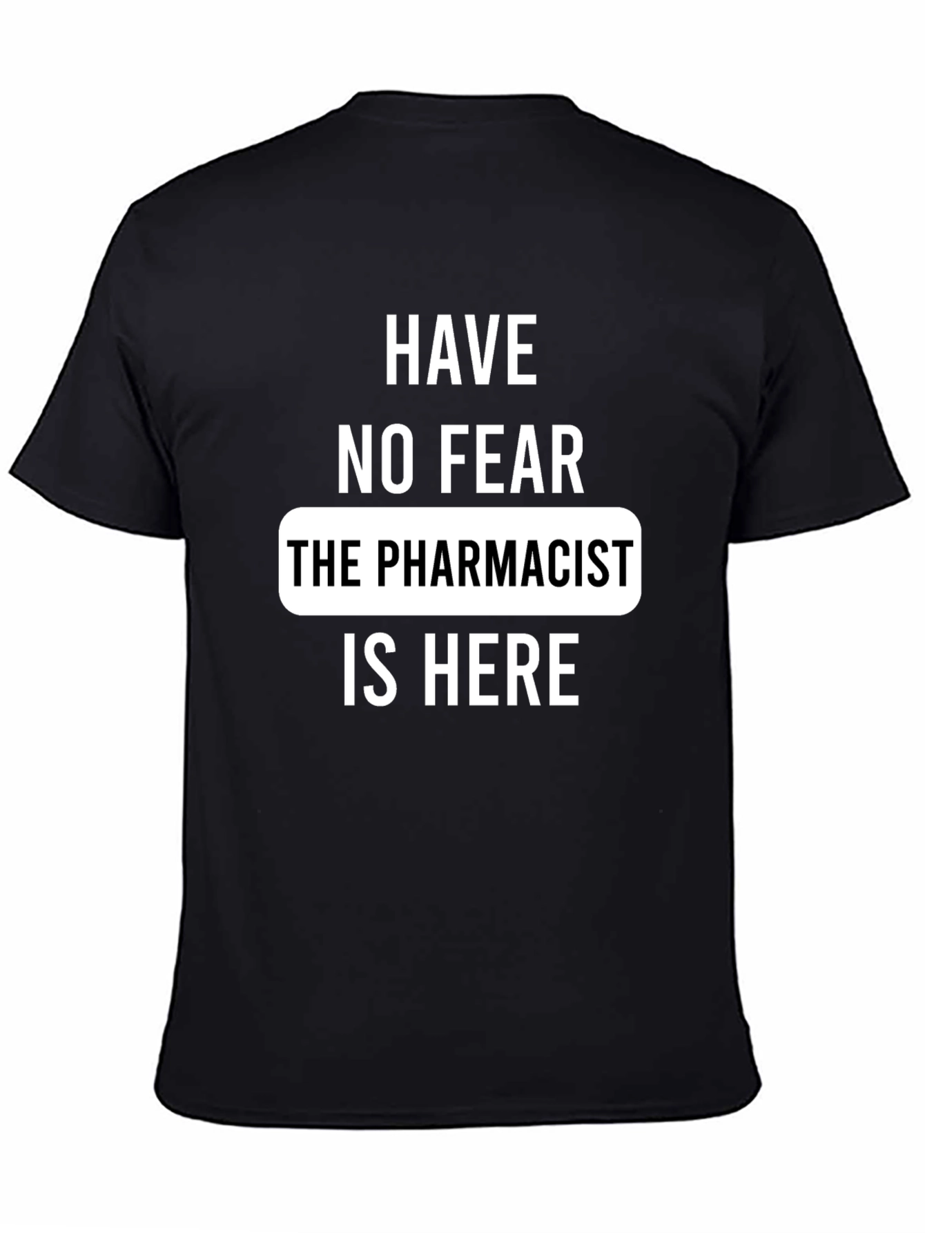 Pharmacist T-Shirt - Have No Fear