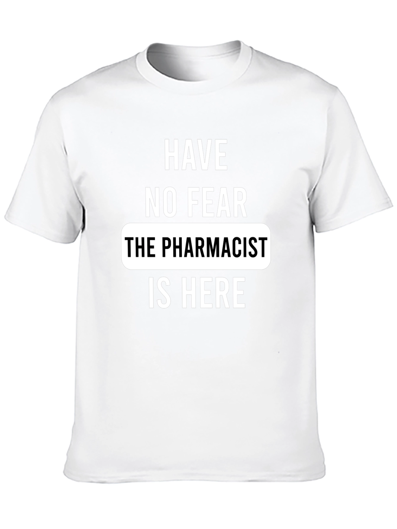 Pharmacist T-Shirt - Have No Fear