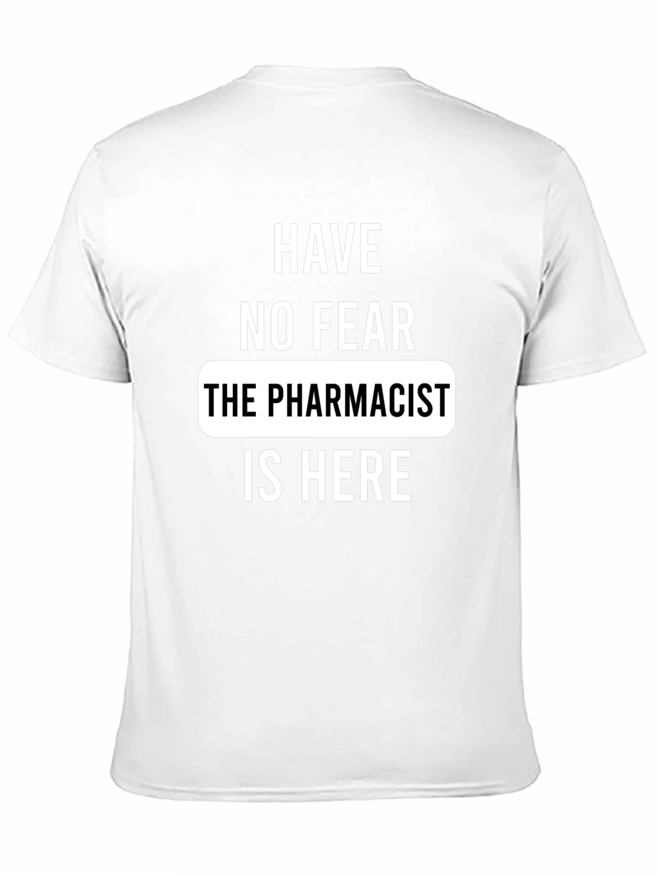 Pharmacist T-Shirt - Have No Fear