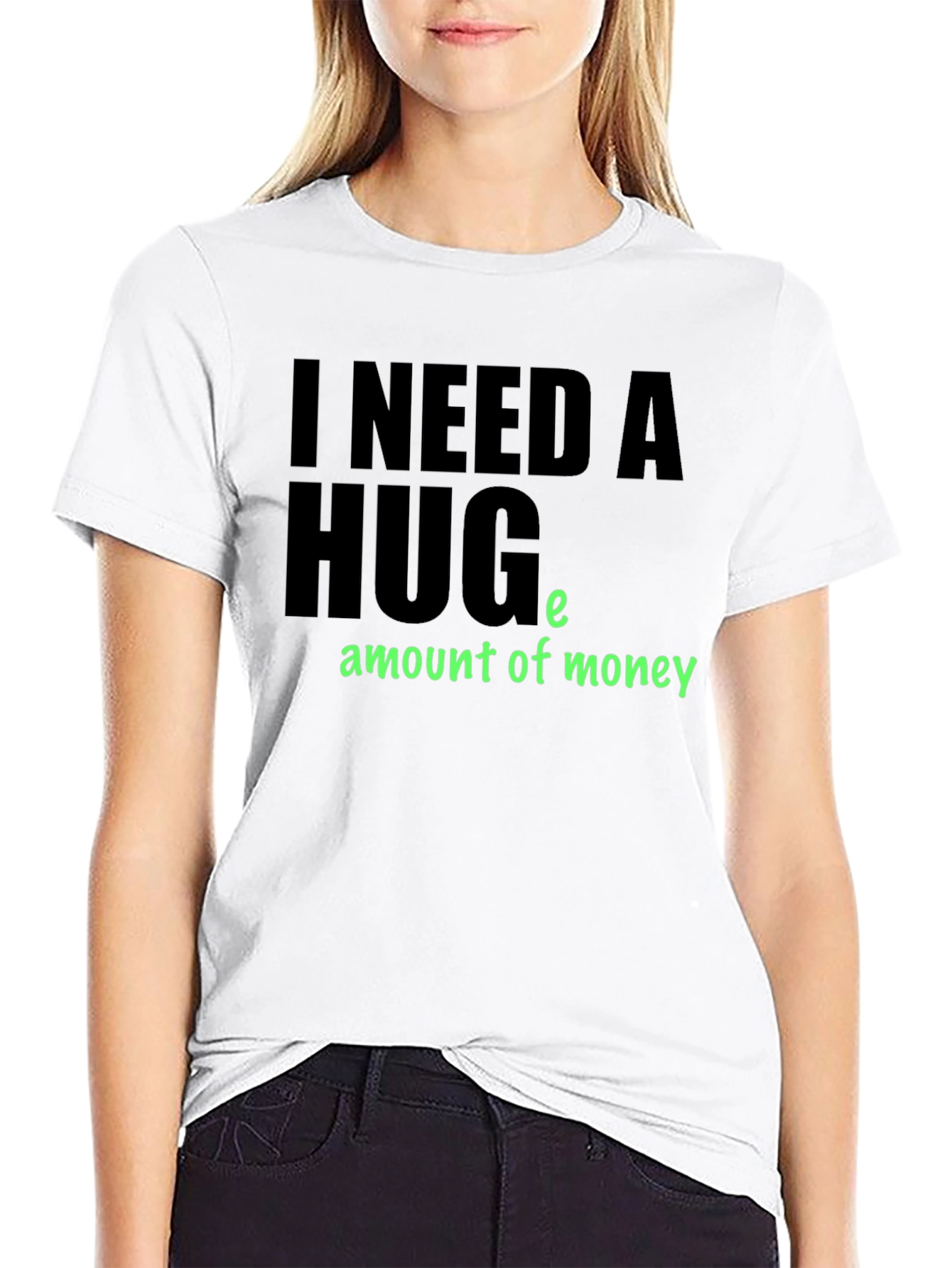I Need a Huge Amount of Money T-Shirt