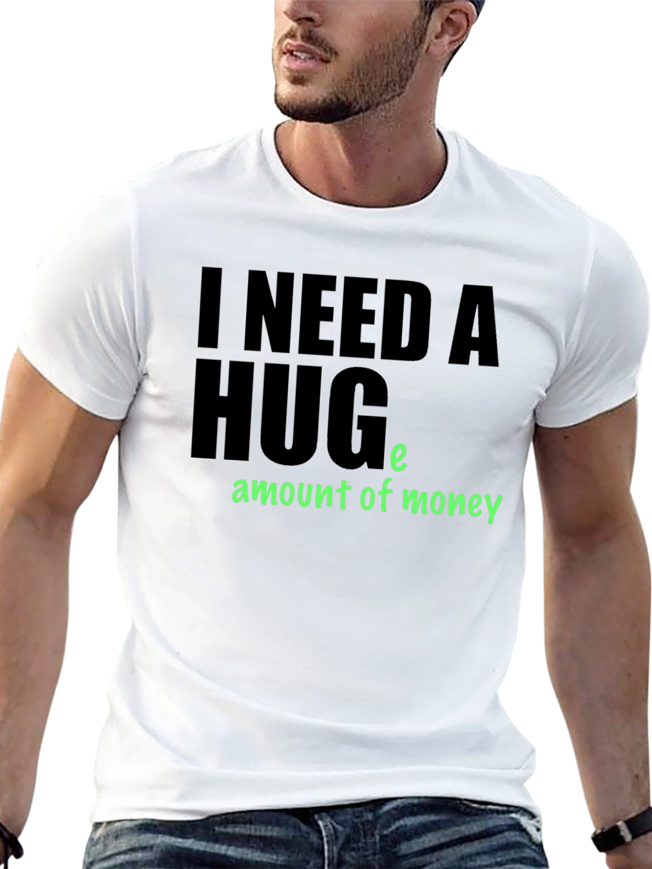 I Need a Huge Amount of Money T-Shirt