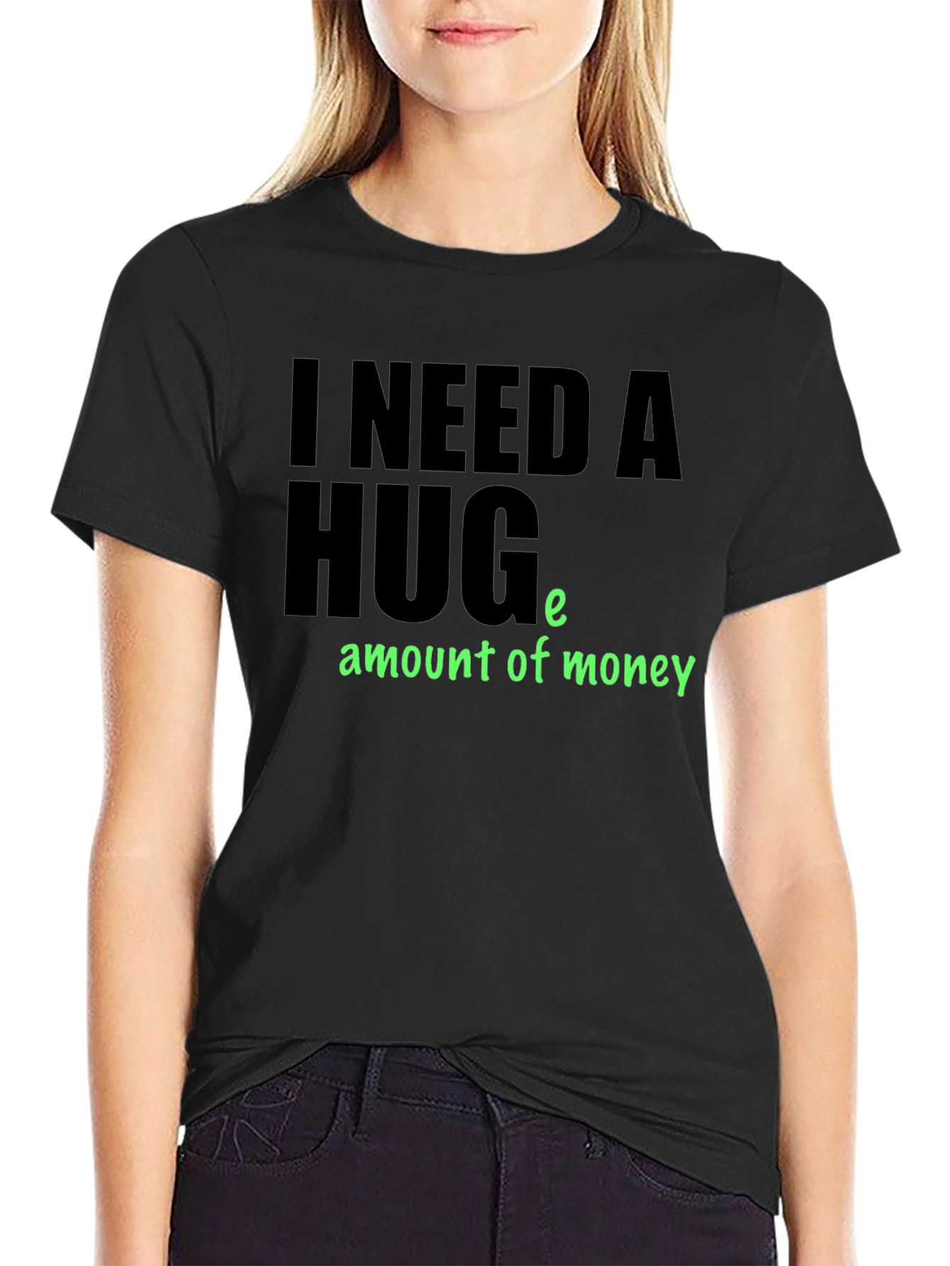 I Need a Huge Amount of Money T-Shirt