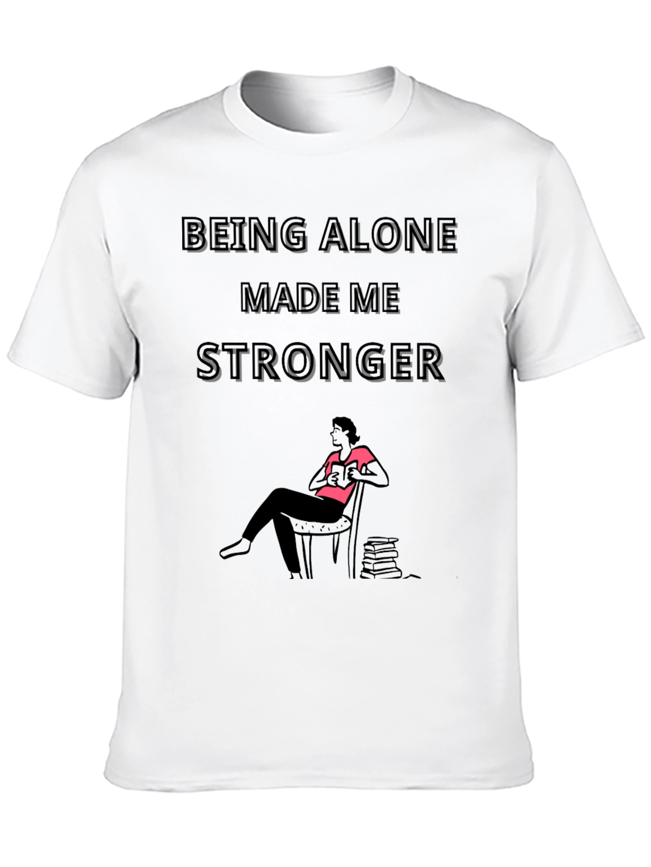 Being Alone Made Me Stronger Graphic Tee