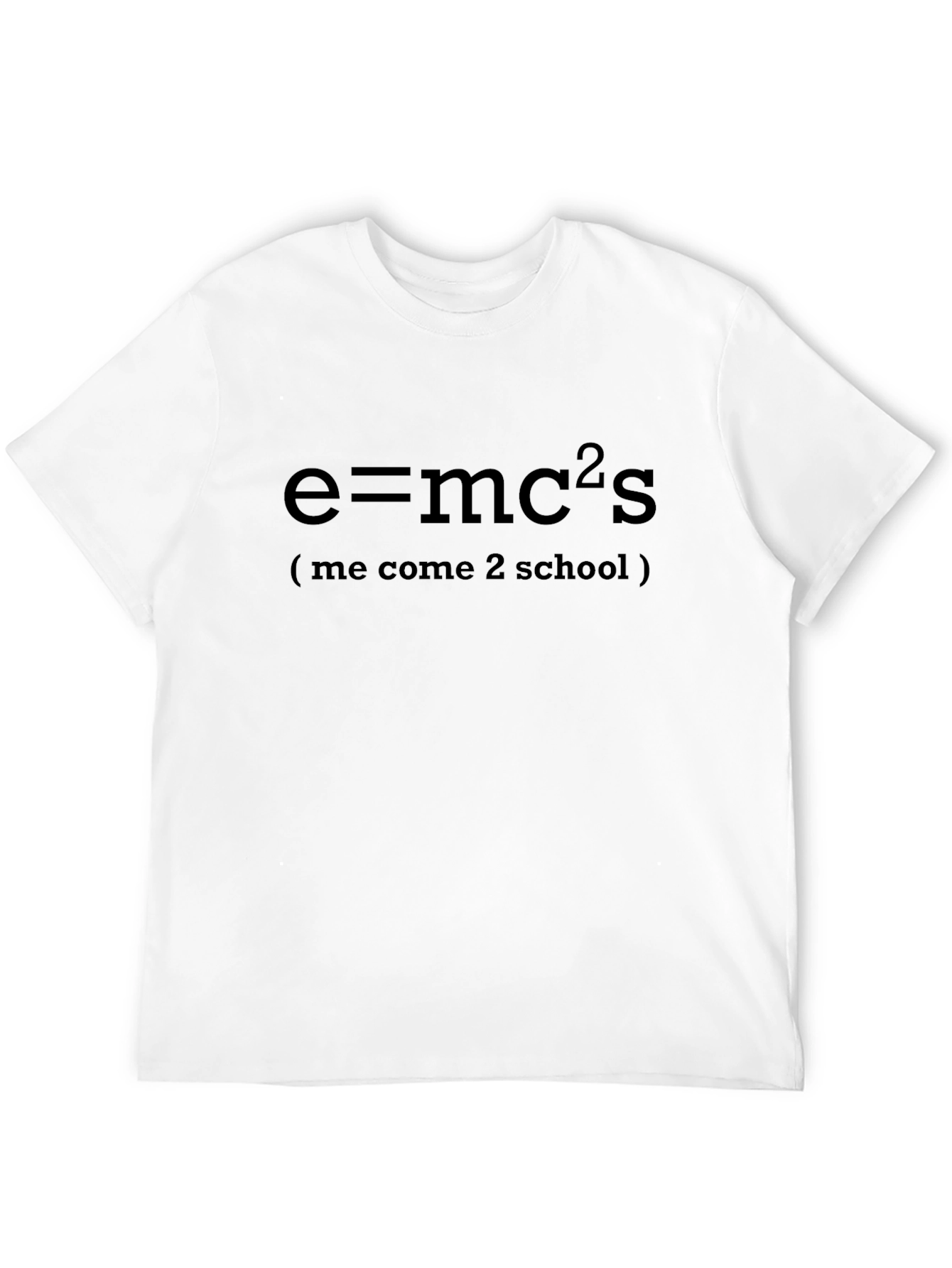 E=mc2s T-Shirt - Me Come 2 School