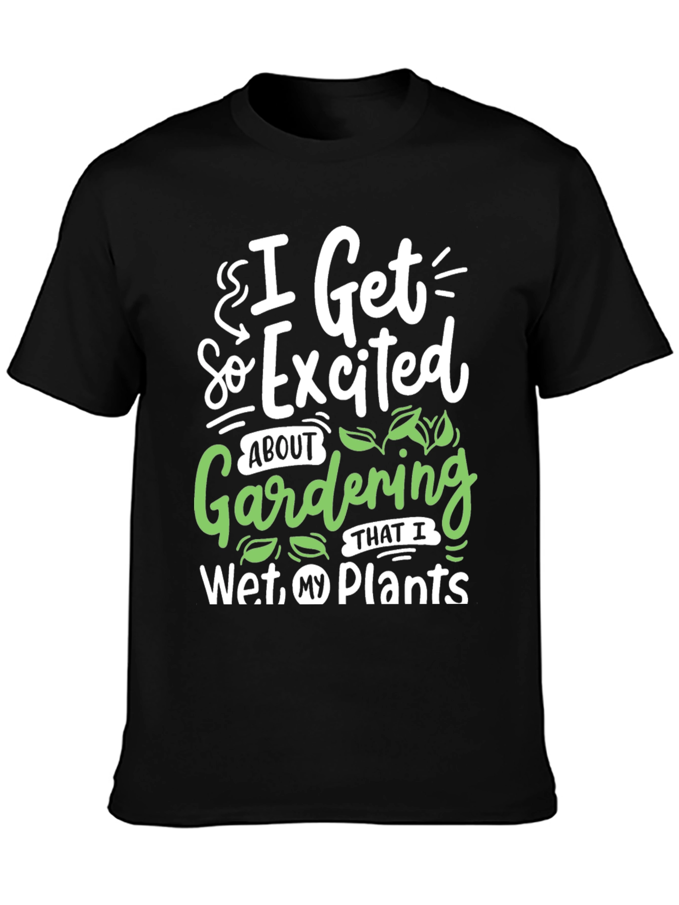 Gardening Humor T-Shirt - I Wet My Plants