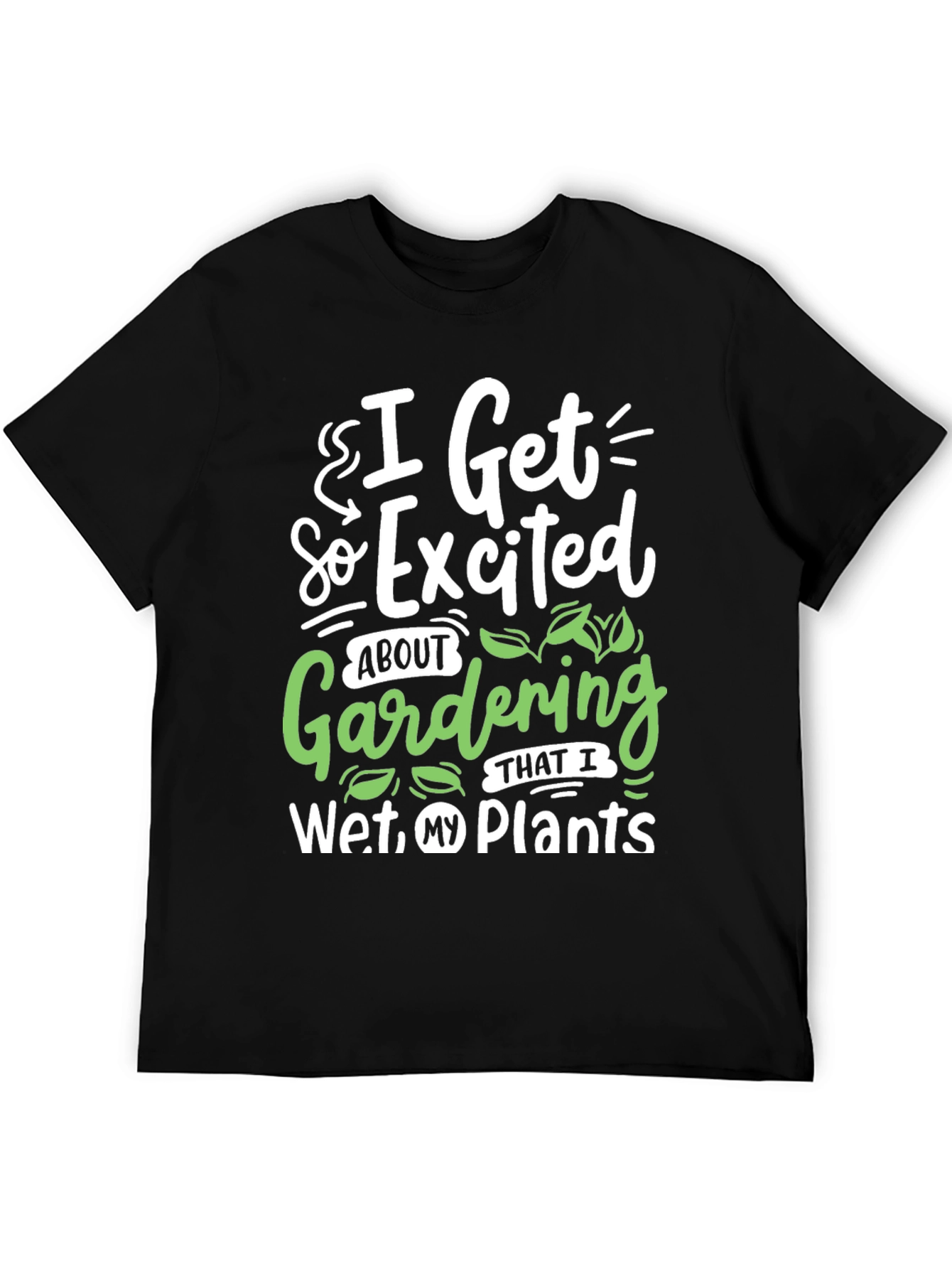 Gardening Humor T-Shirt - I Wet My Plants
