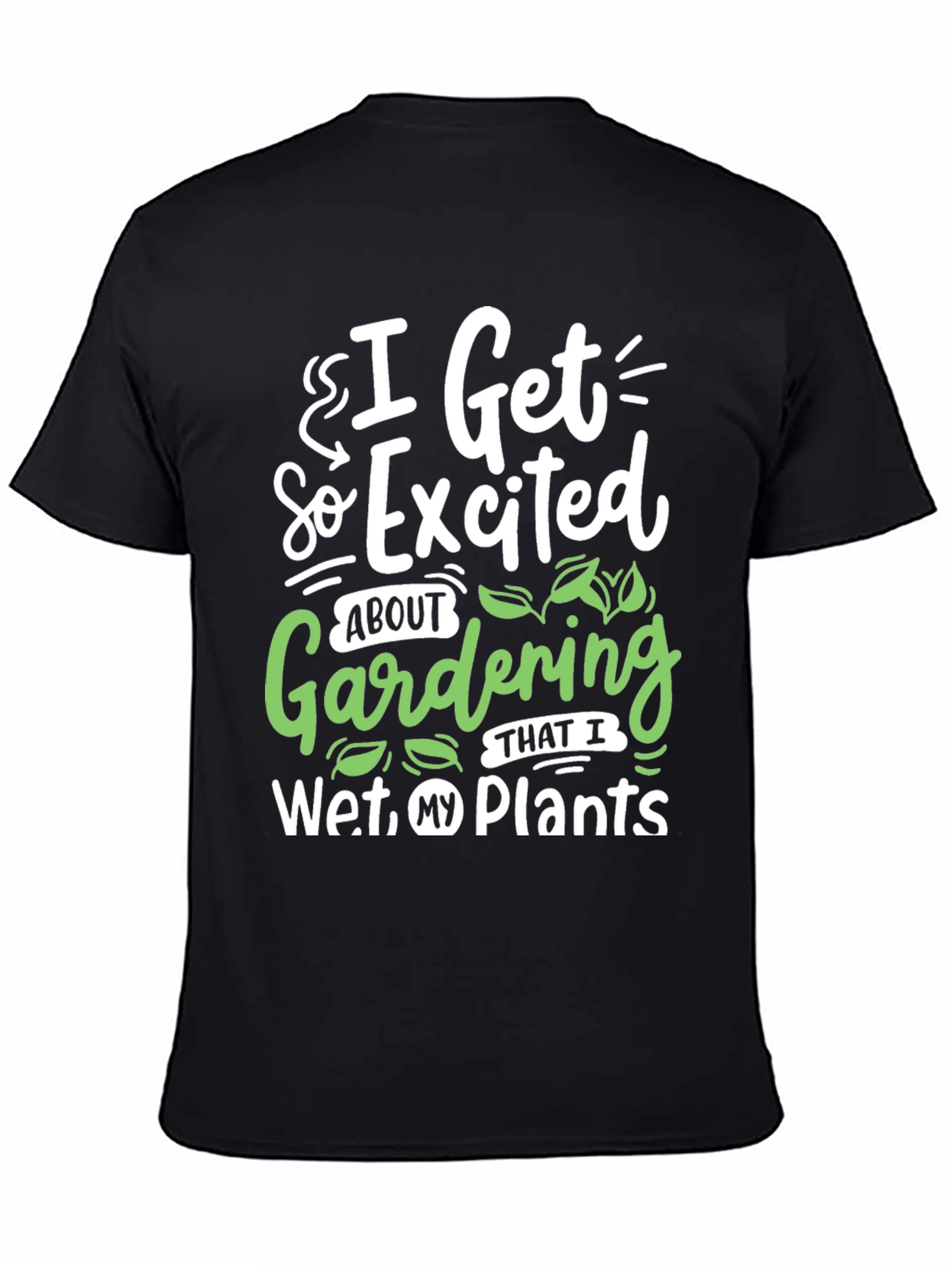 Gardening Humor T-Shirt - I Wet My Plants