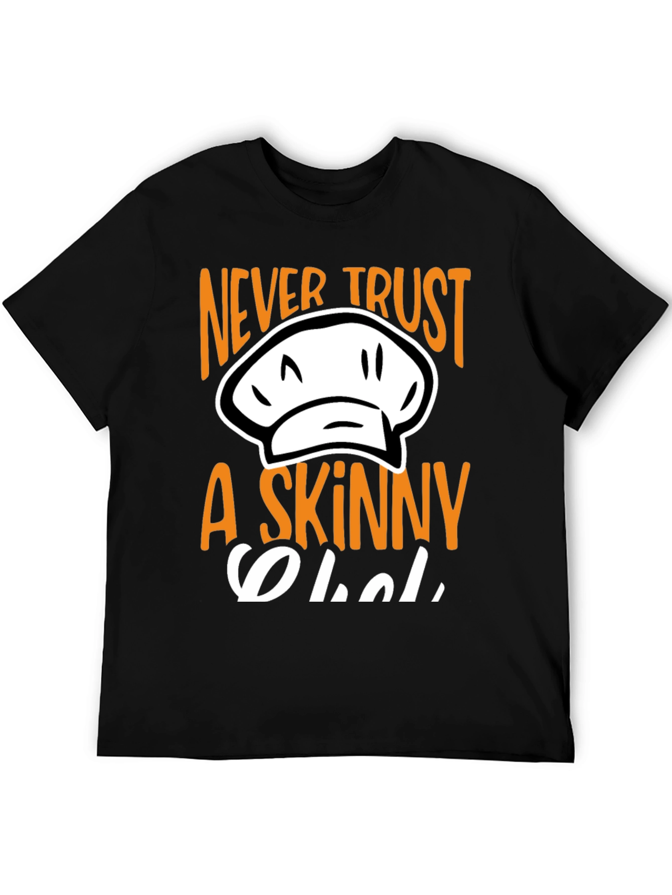 Never Trust A Skinny Chef T-Shirt
