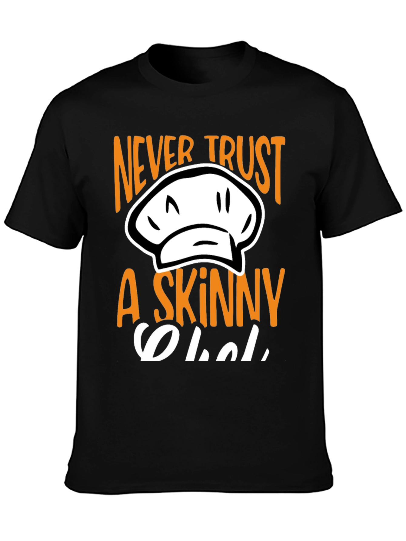 Never Trust A Skinny Chef T-Shirt