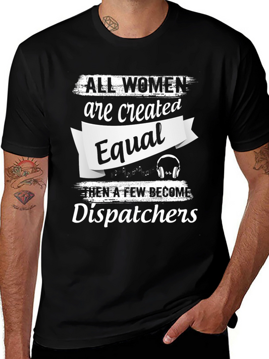 Dispatcher T-Shirt - All Women Are Created Equal