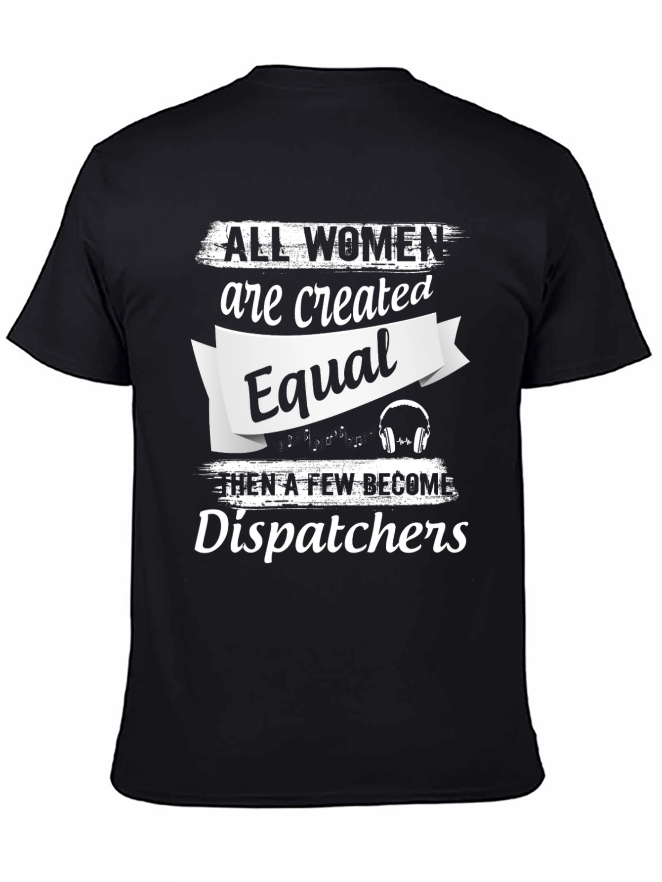 Dispatcher T-Shirt - All Women Are Created Equal