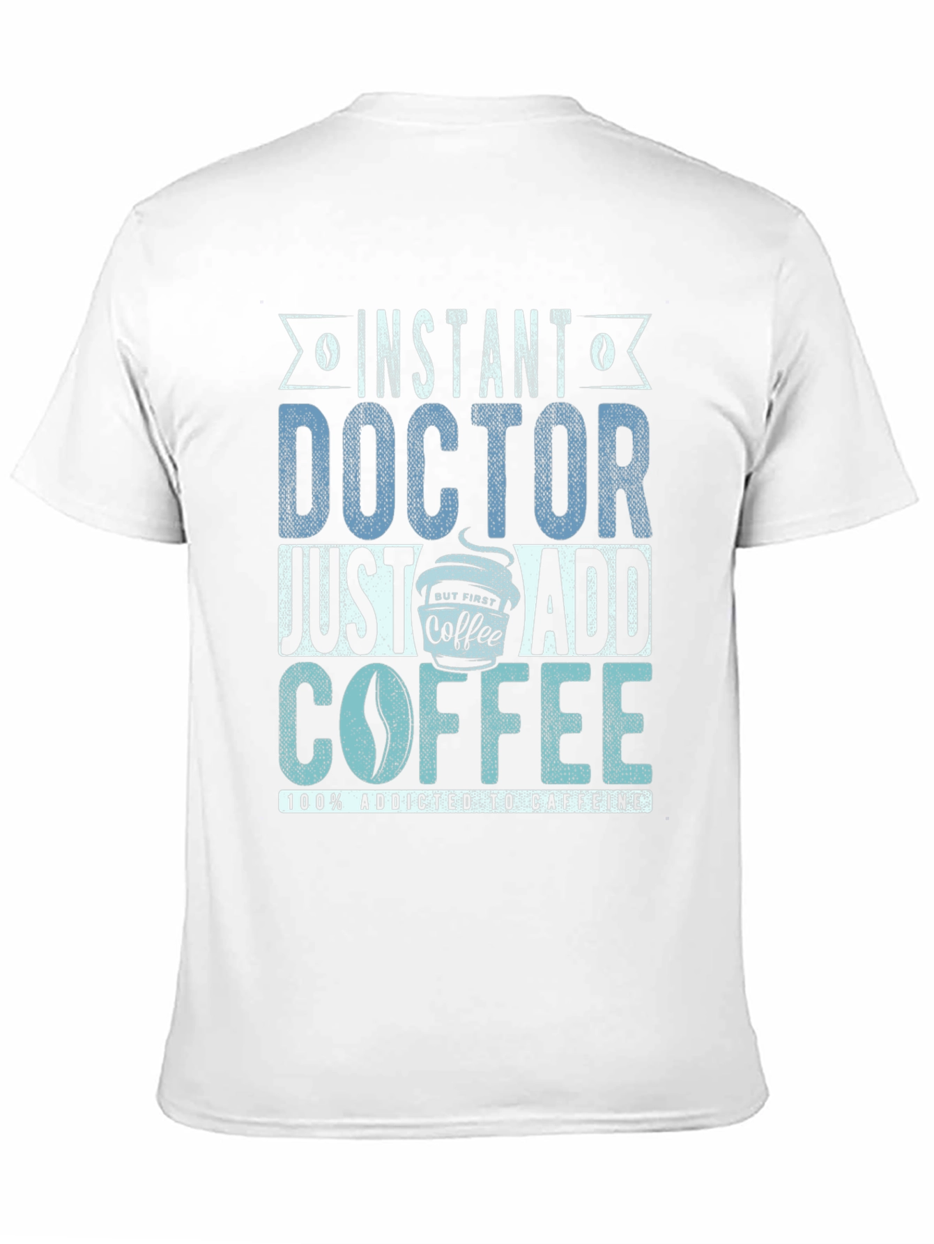 Instant Doctor Add Coffee T-Shirt