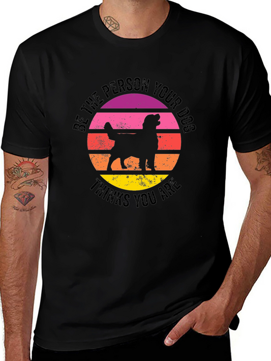 Be The Person Your Dog Thinks You Are Black T-Shirt