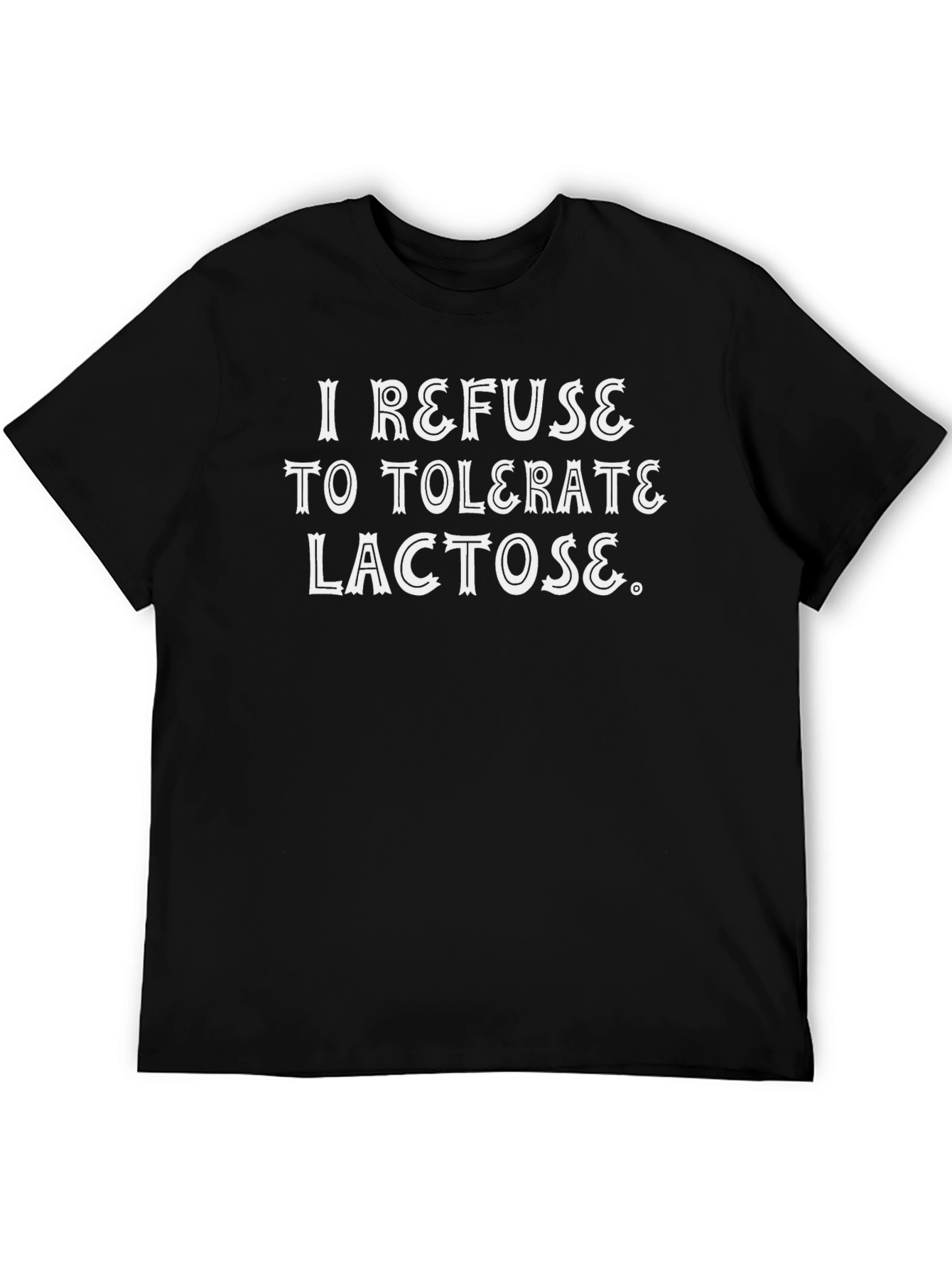 I Refuse to Tolerate Lactose Graphic T-Shirt