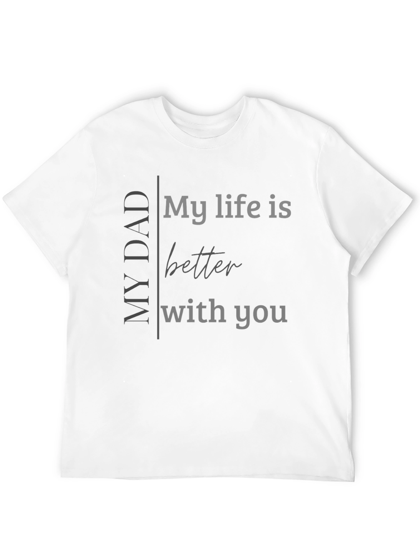My Dad My Life Better With You Black T-Shirt