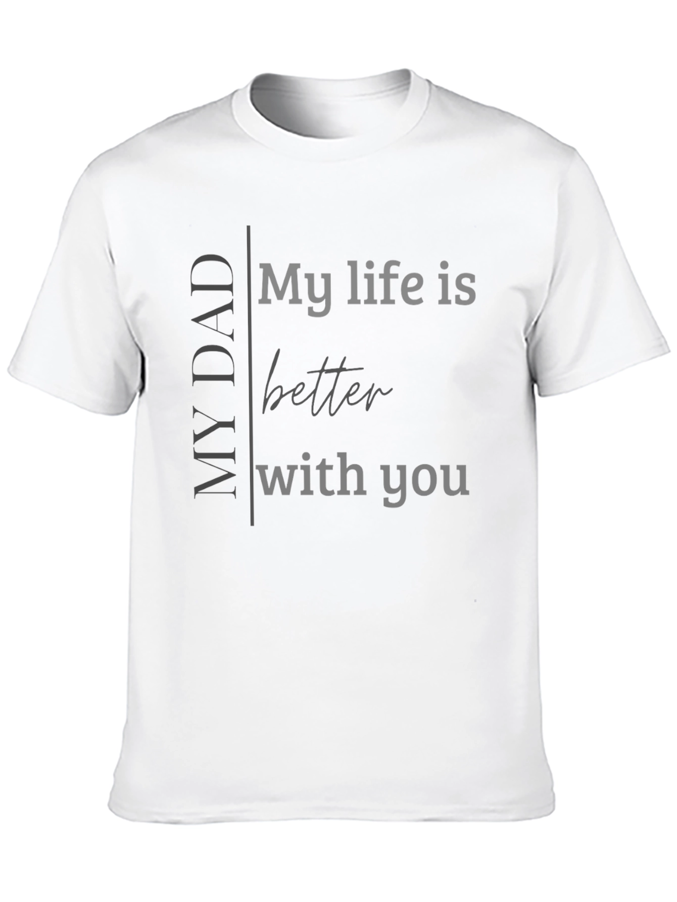 My Dad My Life Better With You Black T-Shirt