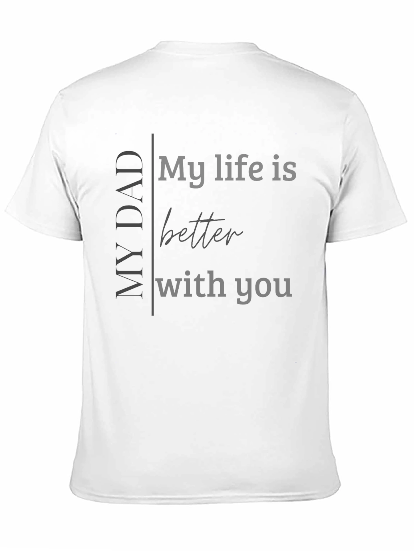 My Dad My Life Better With You Black T-Shirt