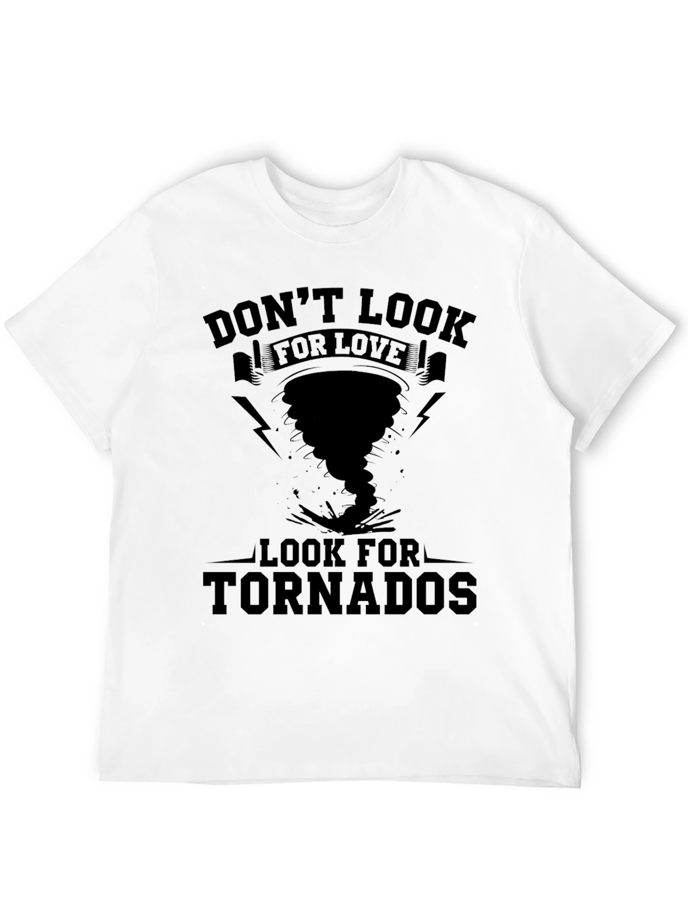 Dont Look for Love Tornado T-Shirt