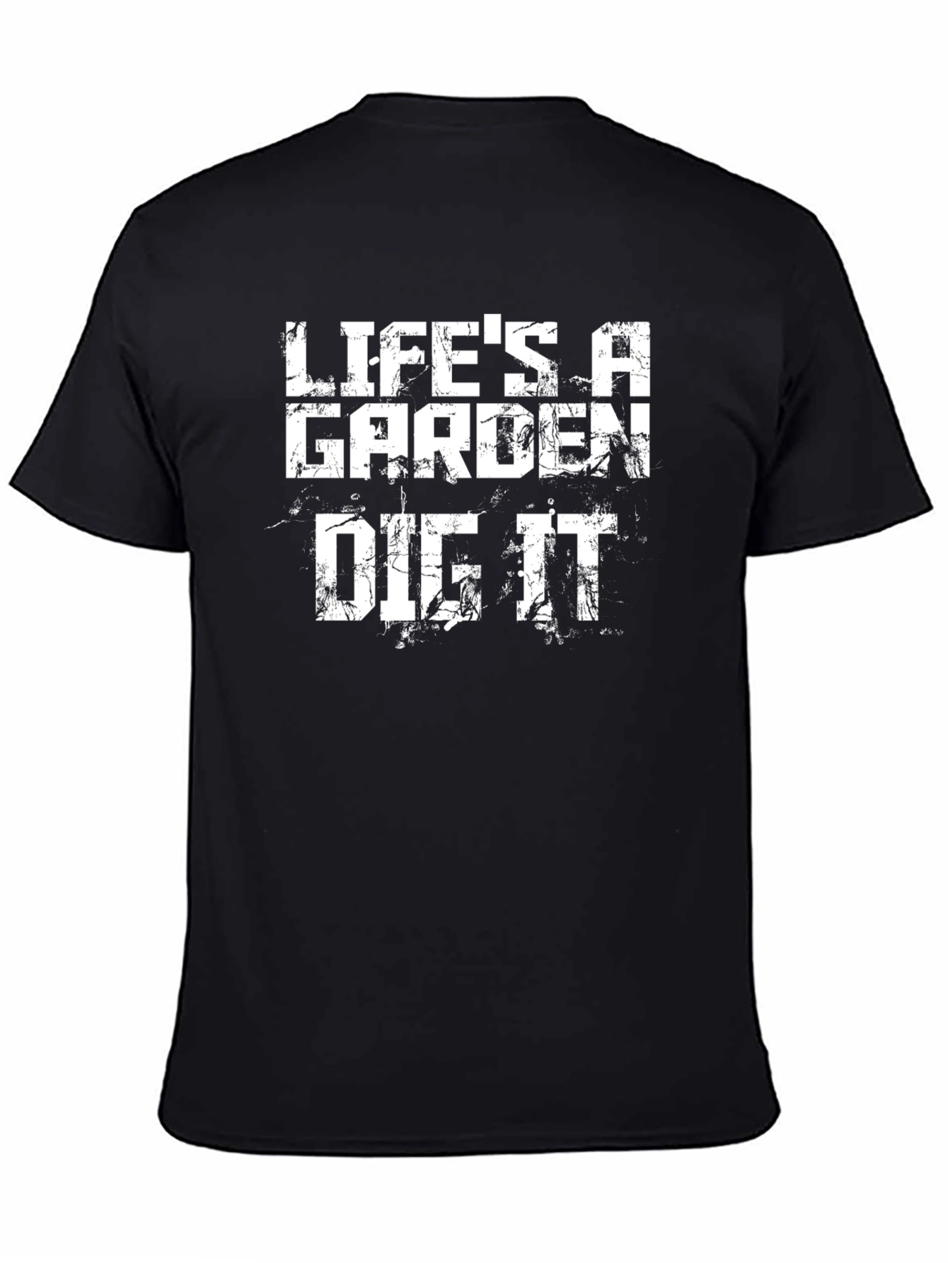 Lifes a Garden Dig It T-Shirt