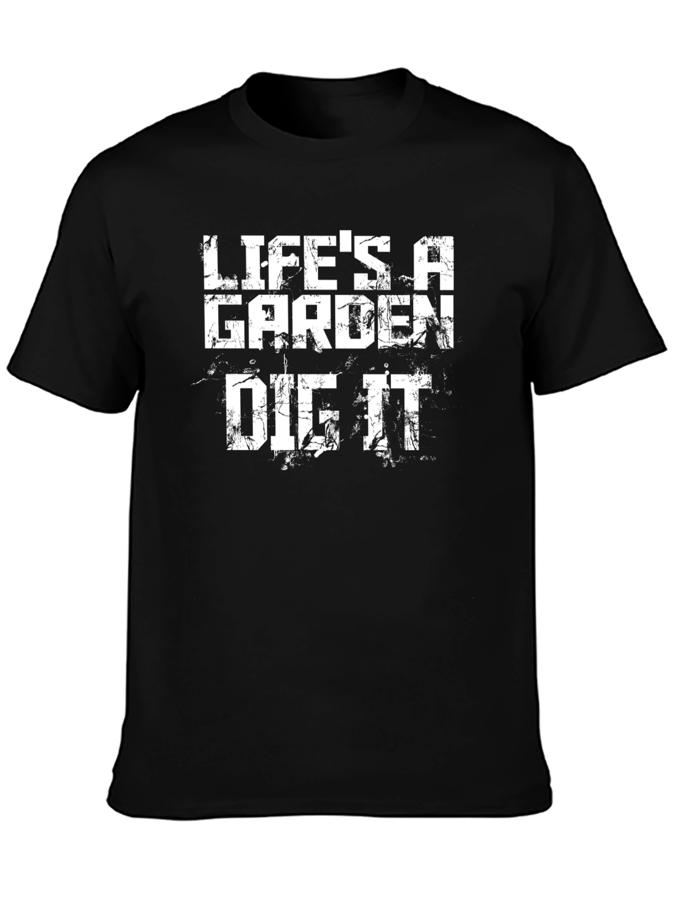 Lifes a Garden Dig It T-Shirt