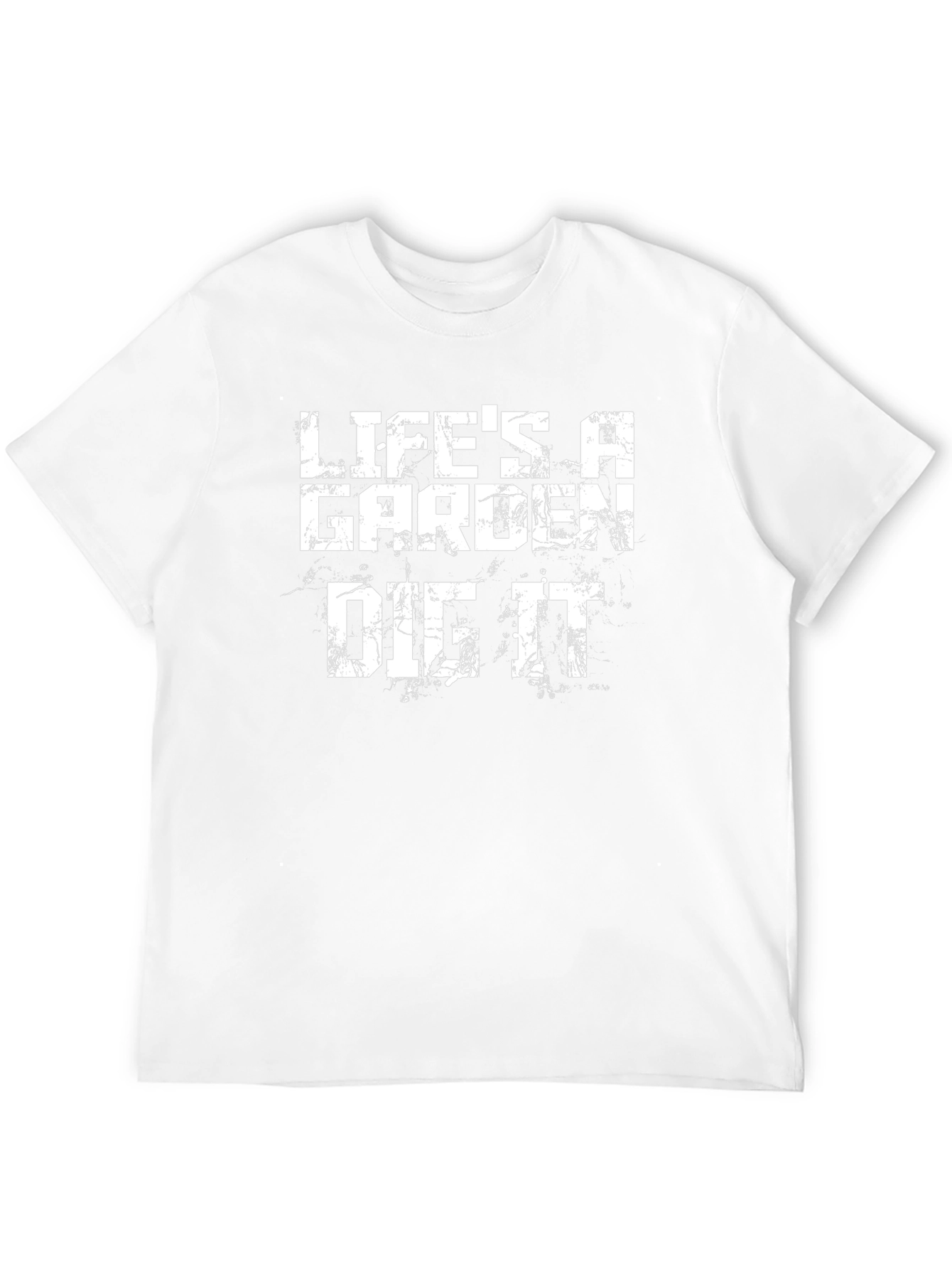 Lifes a Garden Dig It T-Shirt