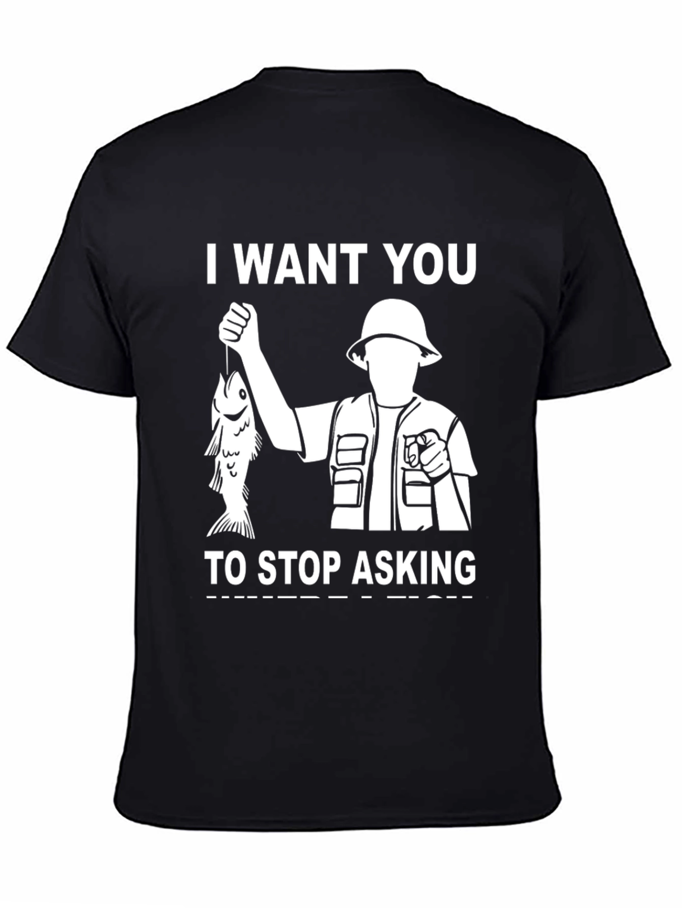 I Want You To Stop Asking Fishing T-Shirt