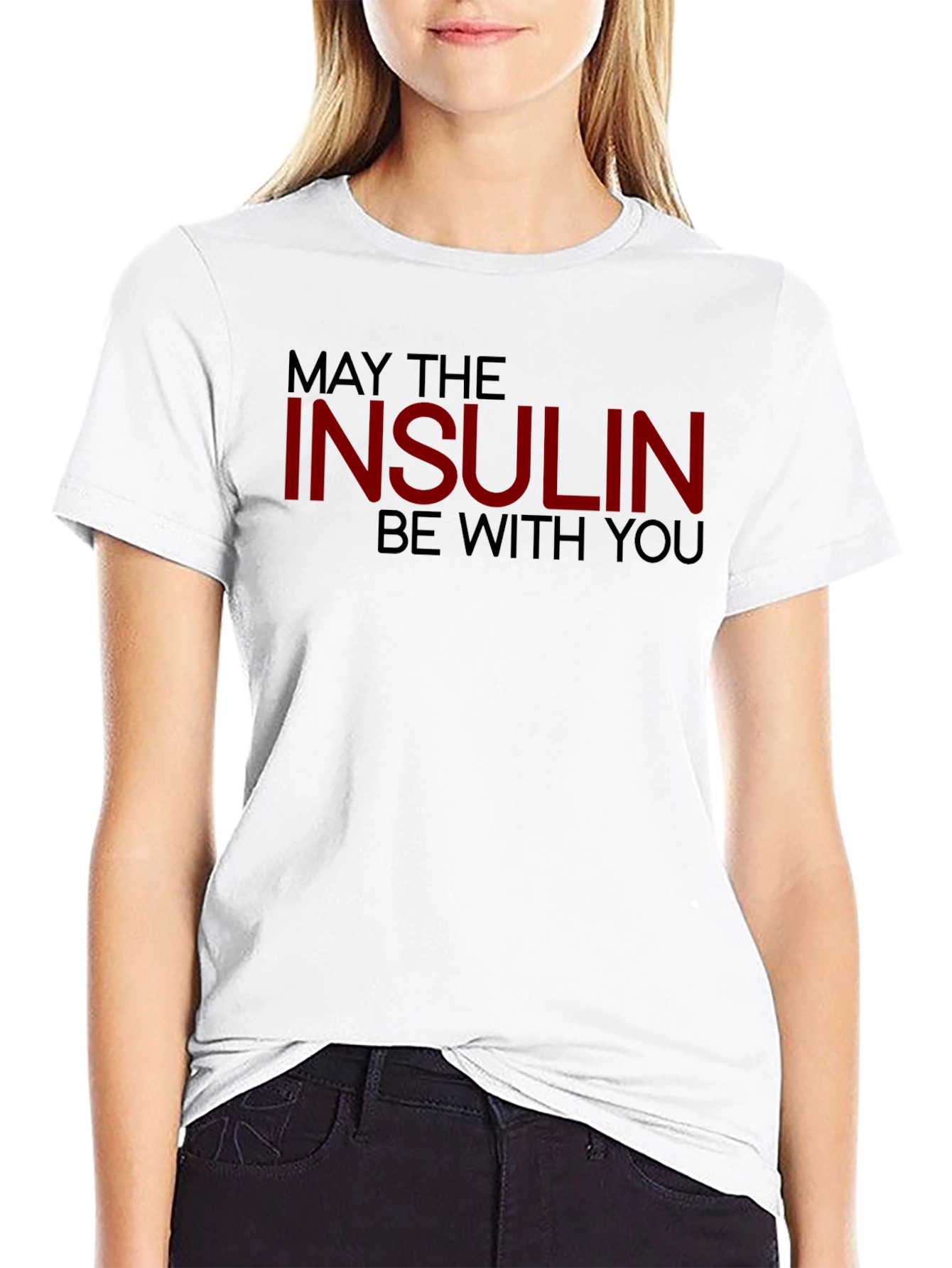 May The Insulin Be With You - Novelty T-Shirt