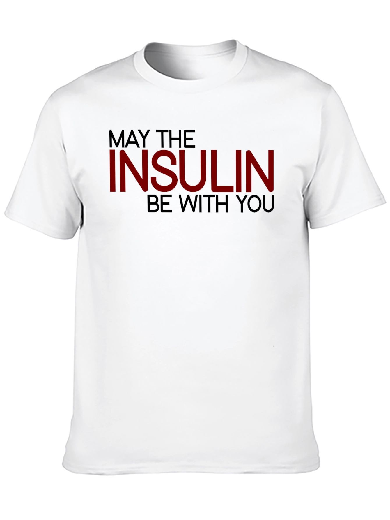 May The Insulin Be With You - Novelty T-Shirt