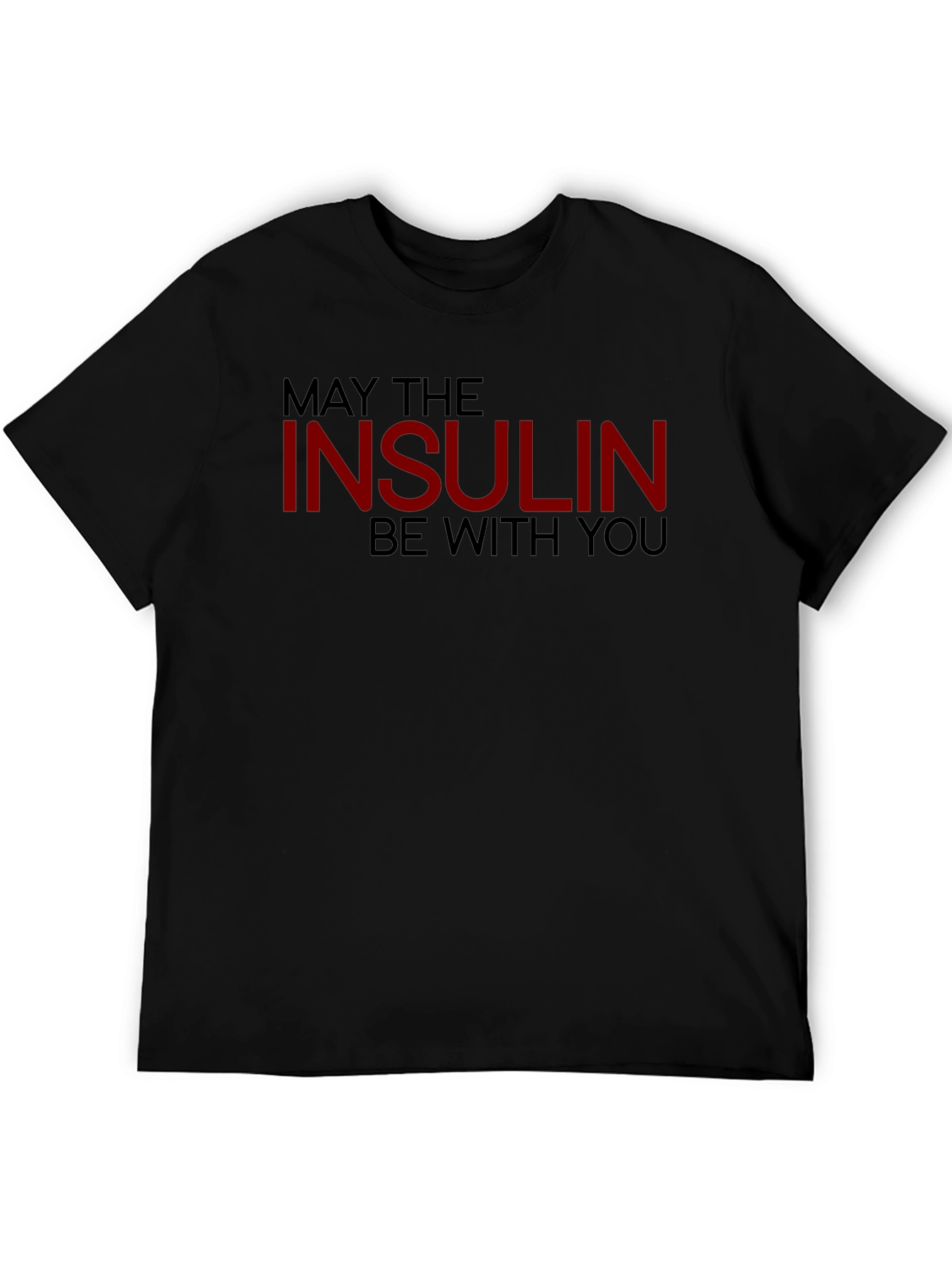 May The Insulin Be With You - Novelty T-Shirt
