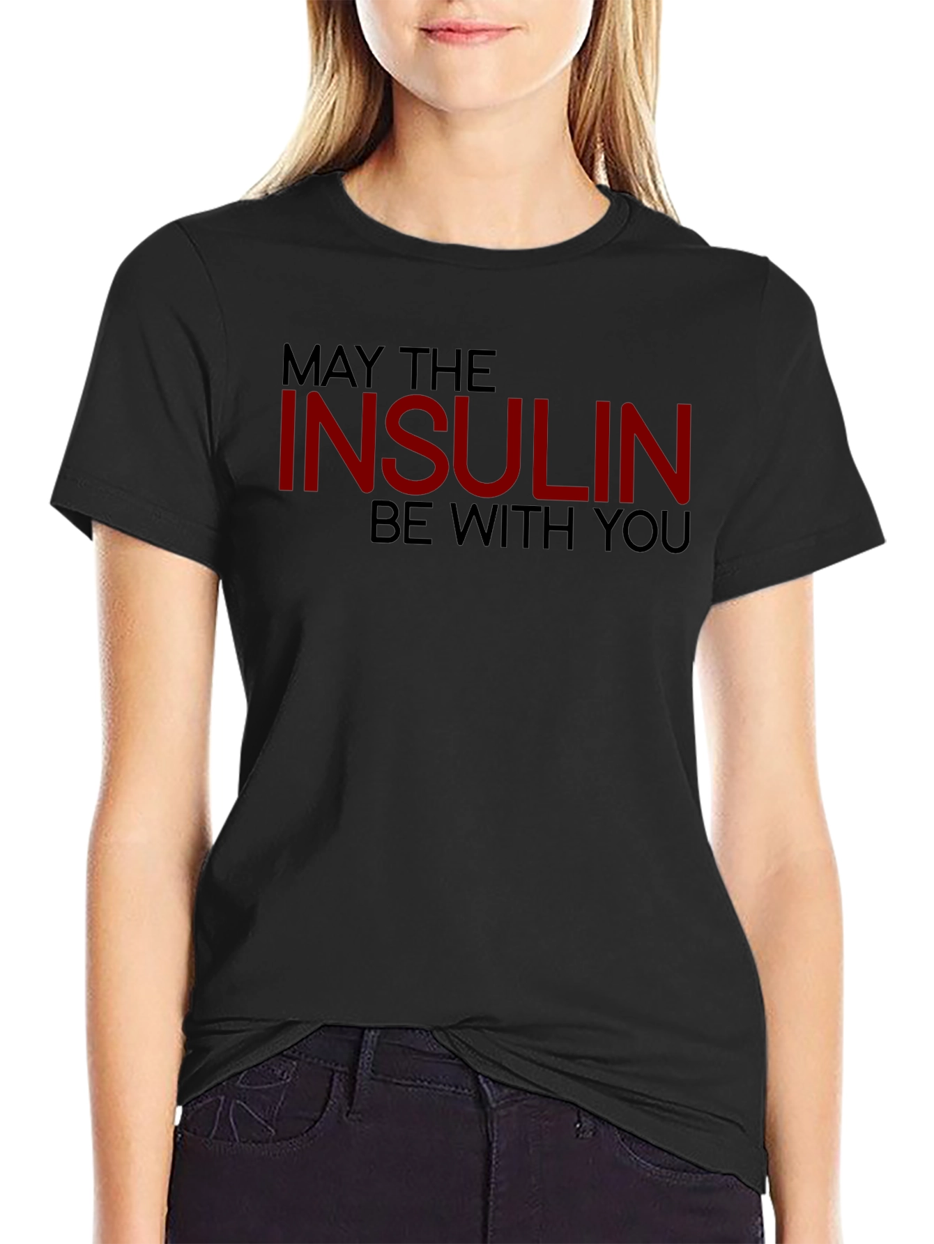 May The Insulin Be With You - Novelty T-Shirt