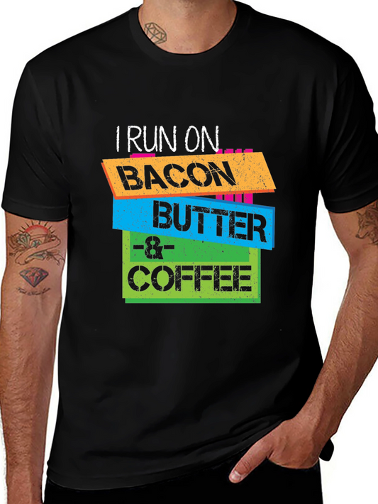 I Run On Bacon Butter & Coffee - Funny T-Shirt