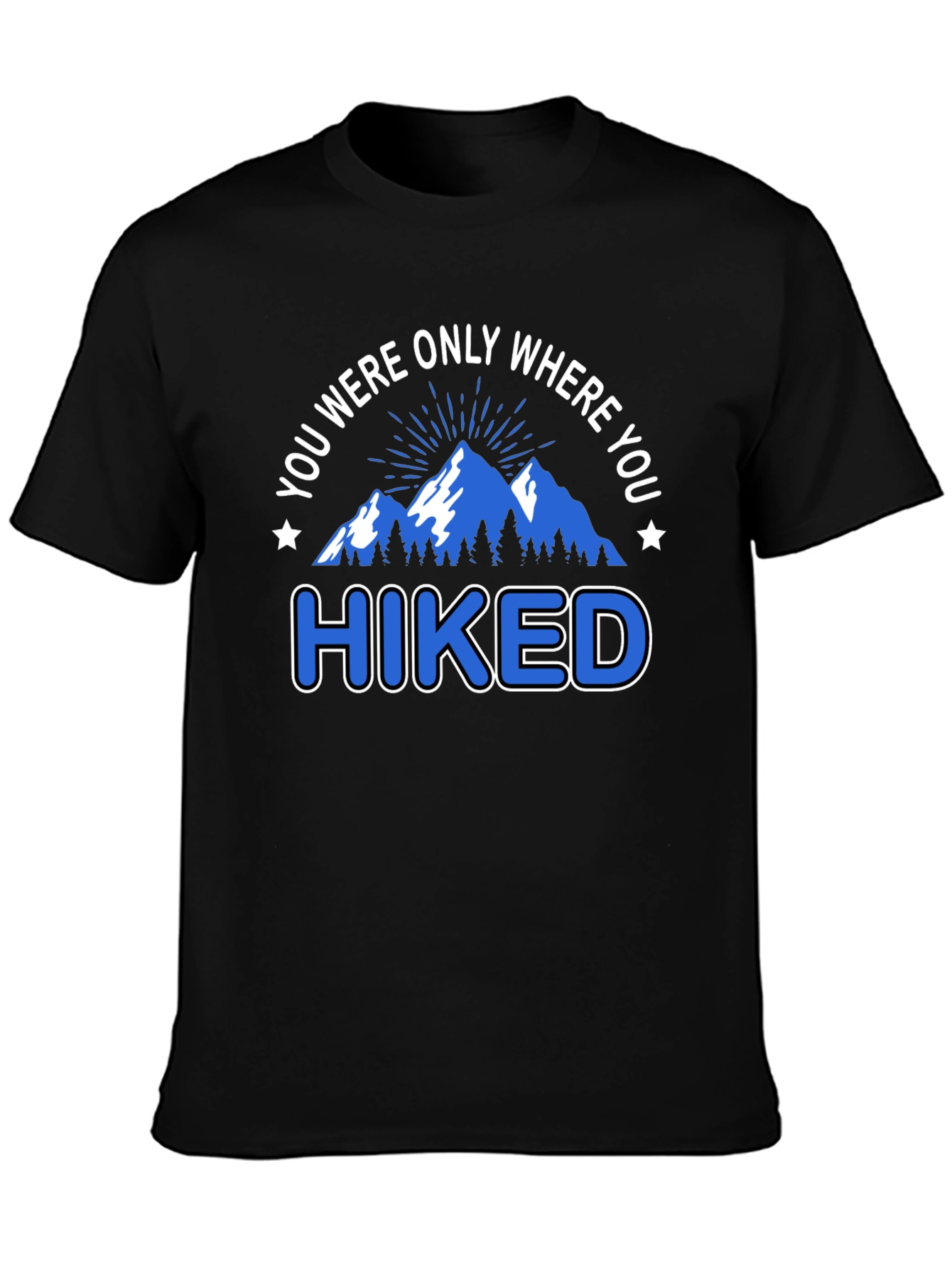 You Were Only Where You Hiked T-Shirt