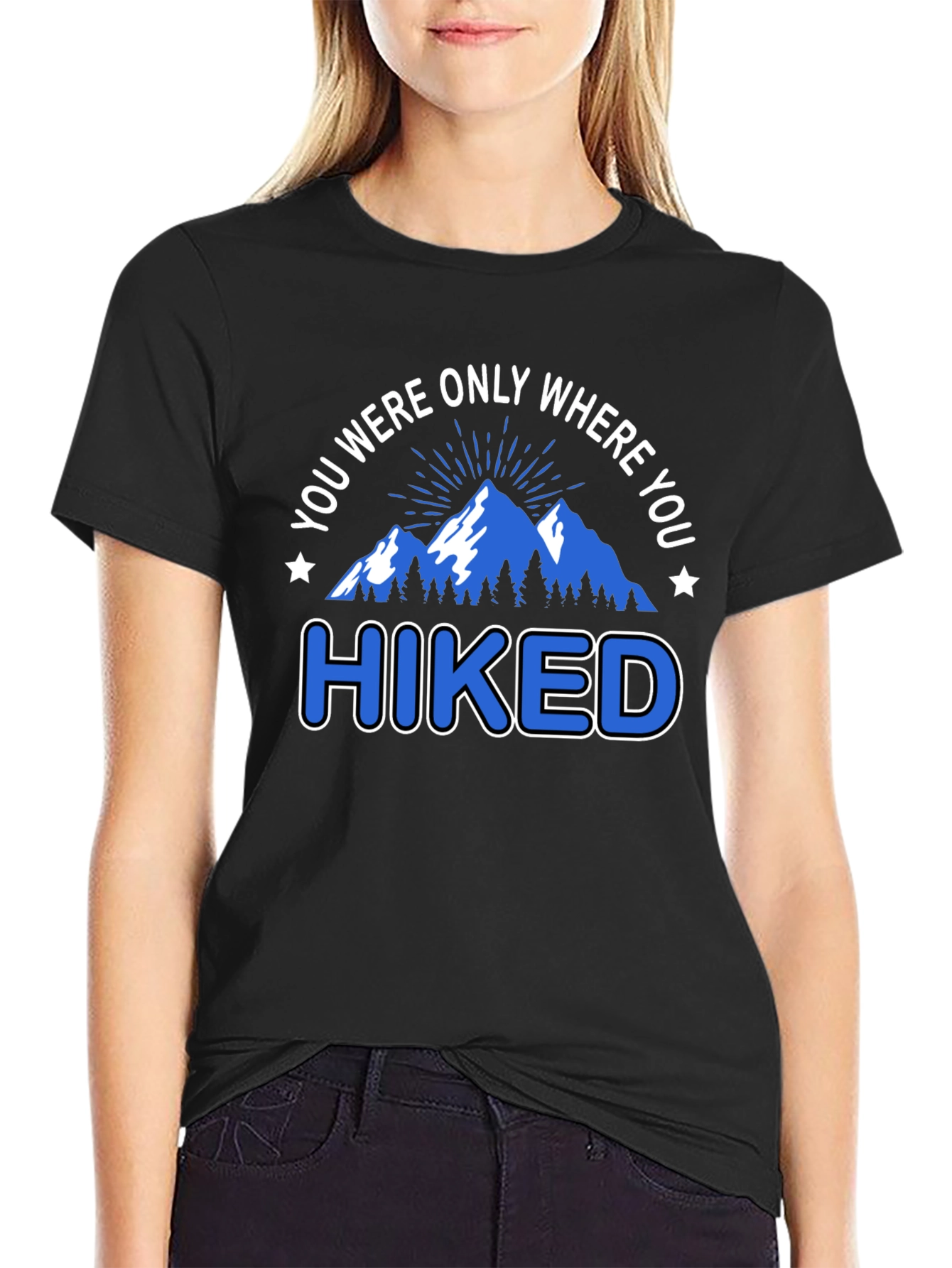 You Were Only Where You Hiked T-Shirt
