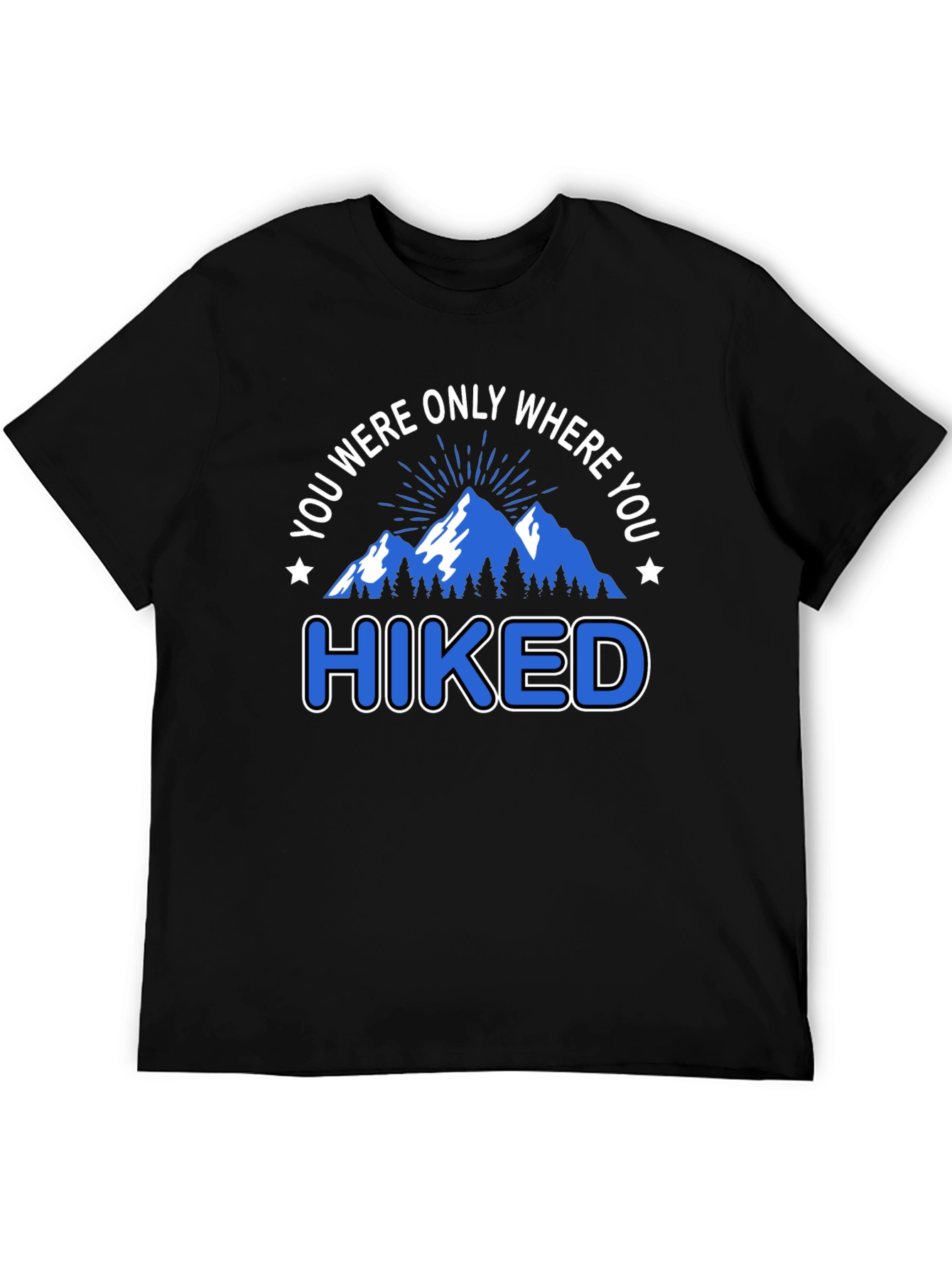 You Were Only Where You Hiked T-Shirt
