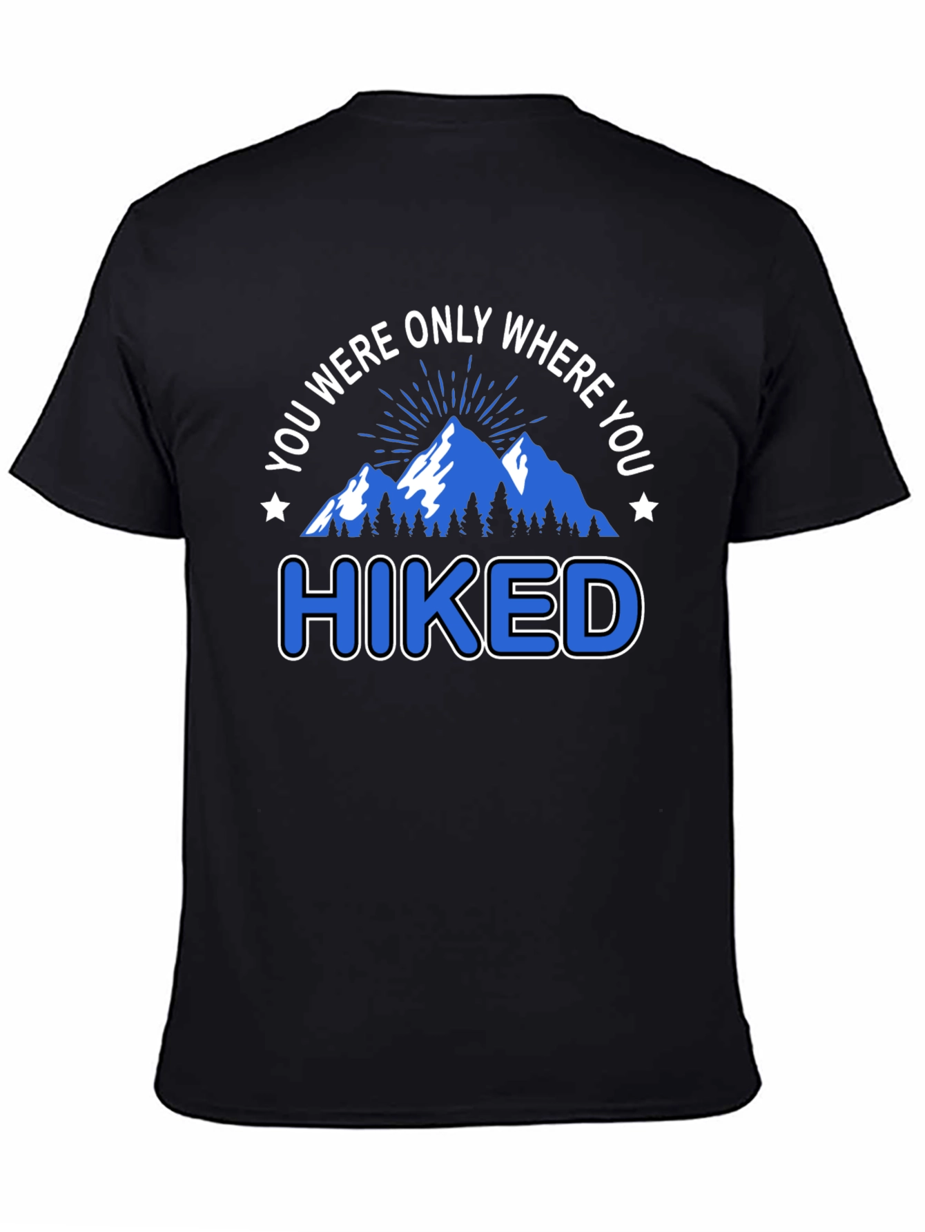 You Were Only Where You Hiked T-Shirt