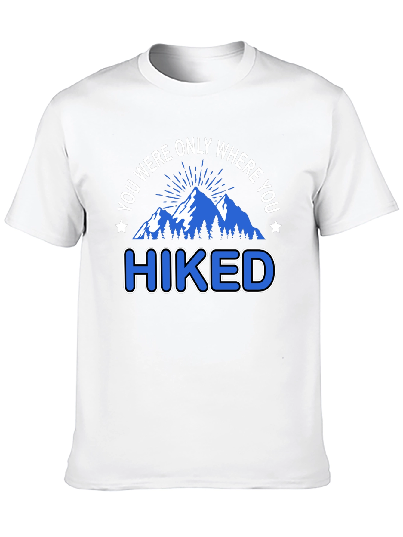 You Were Only Where You Hiked T-Shirt