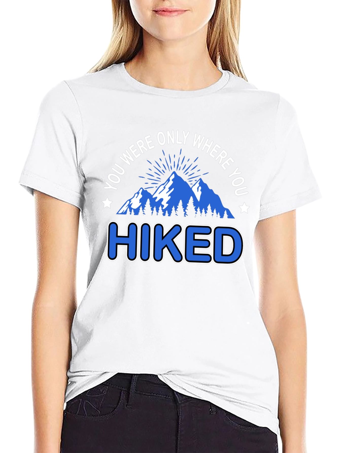 You Were Only Where You Hiked T-Shirt
