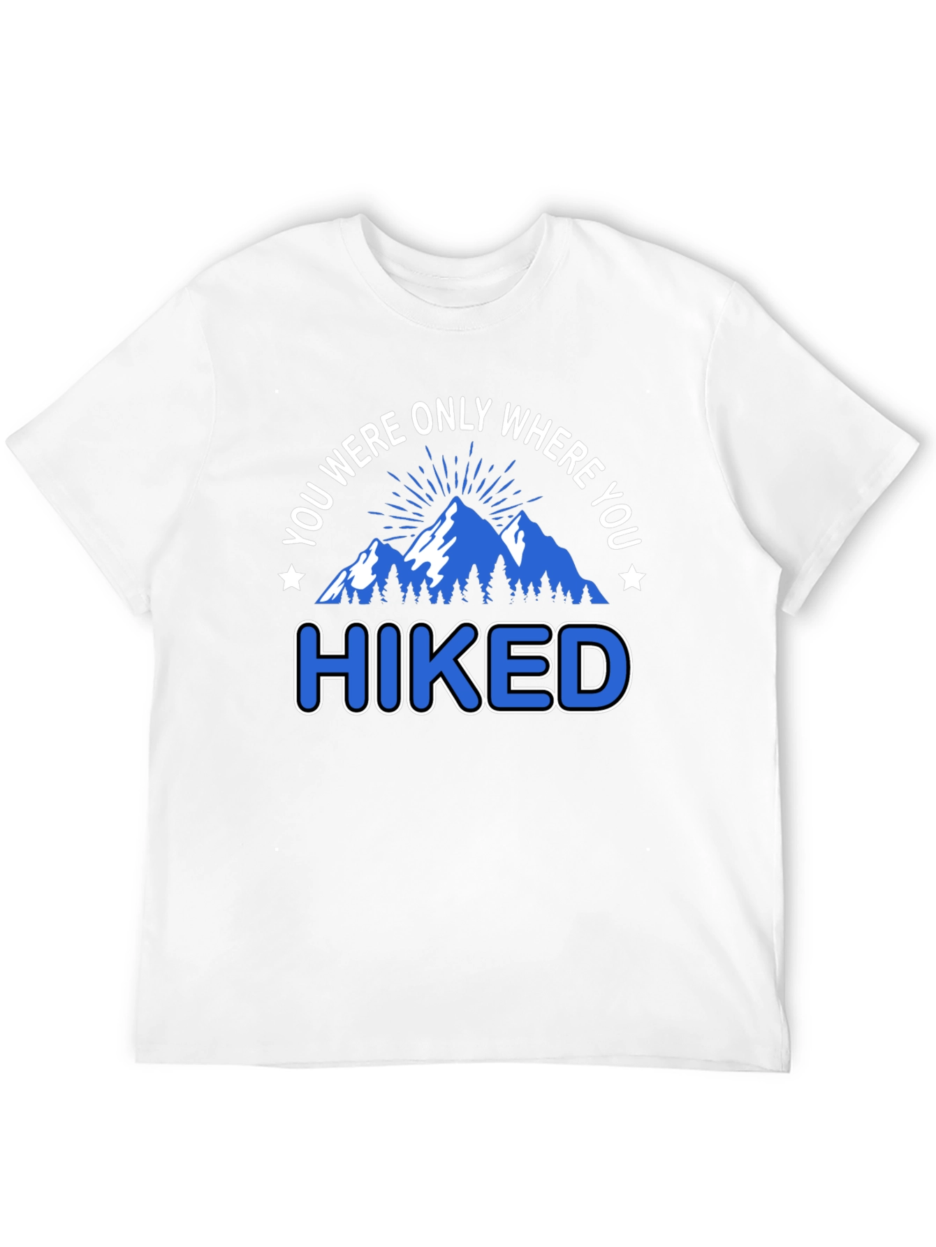 You Were Only Where You Hiked T-Shirt