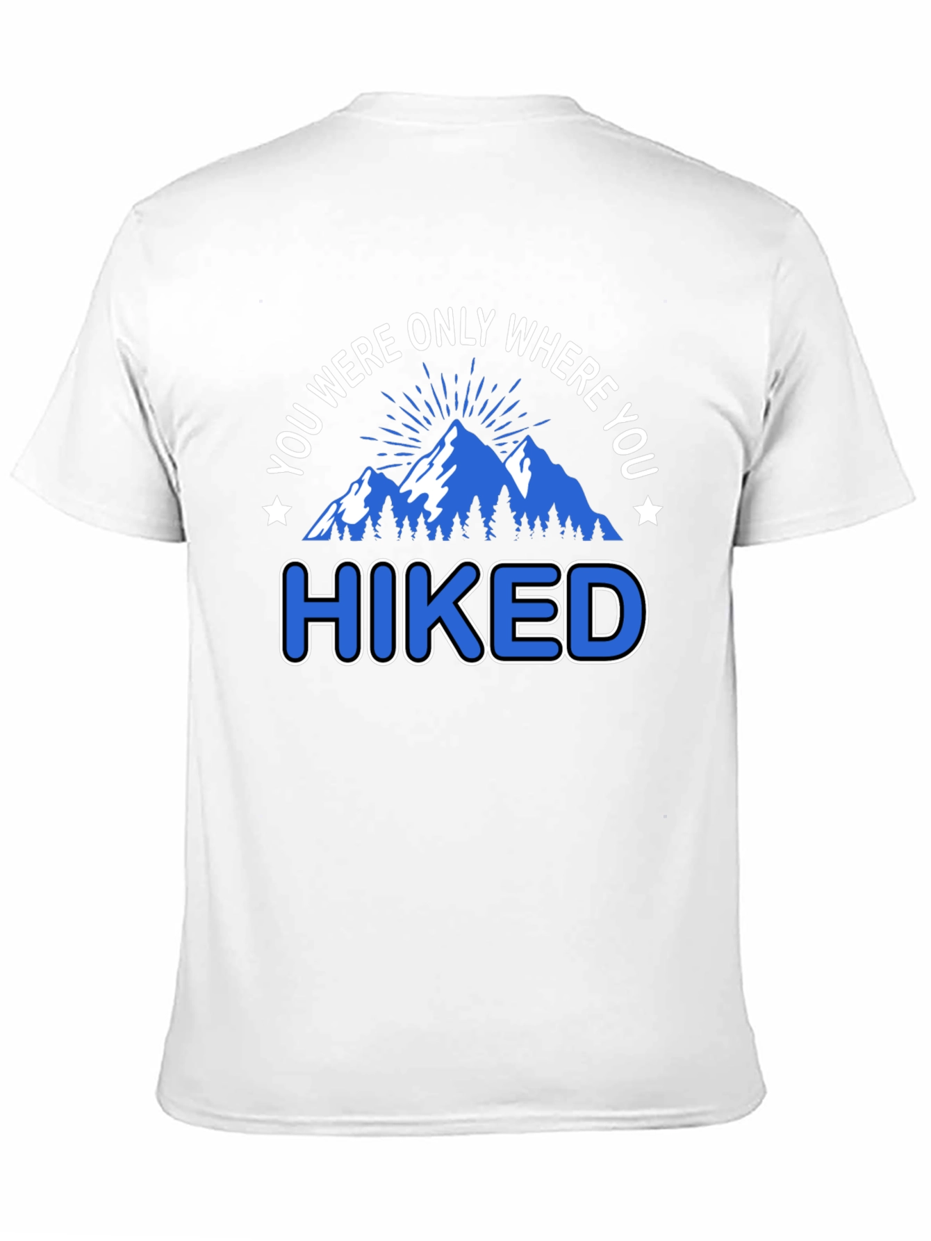 You Were Only Where You Hiked T-Shirt